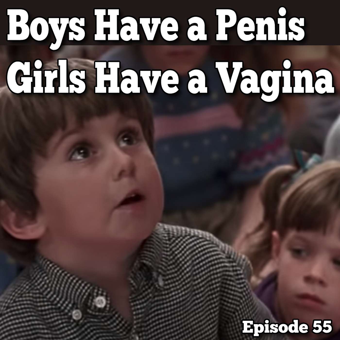 Boys Have a Penis, Girls Have a Vagina - Episode 55