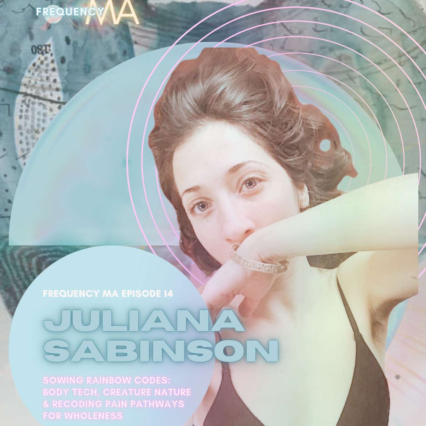 Sowing Rainbow Codes: Body Tech, Creature Nature & Recoding Pain Pathways for Wholeness with Juliana Sabinson | 14 episode artwork