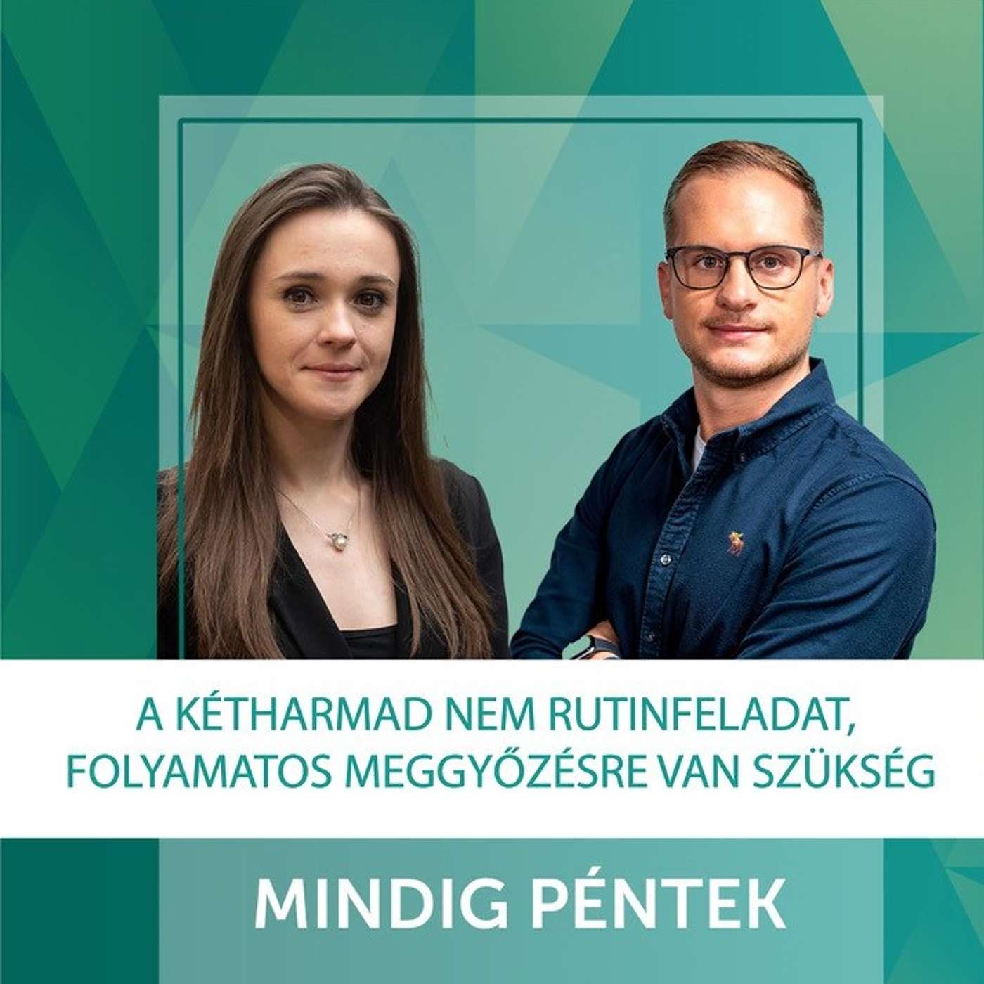 Mindig Péntek Podcast: A kétharmad nem rutinfeladat, folyamatos meggyőzésre van szükség