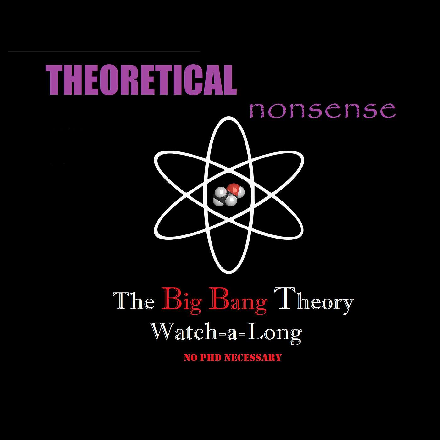 Theoretical Nonsense: The Big Bang Theory Deep Dive Podcast, No PHD Necessary