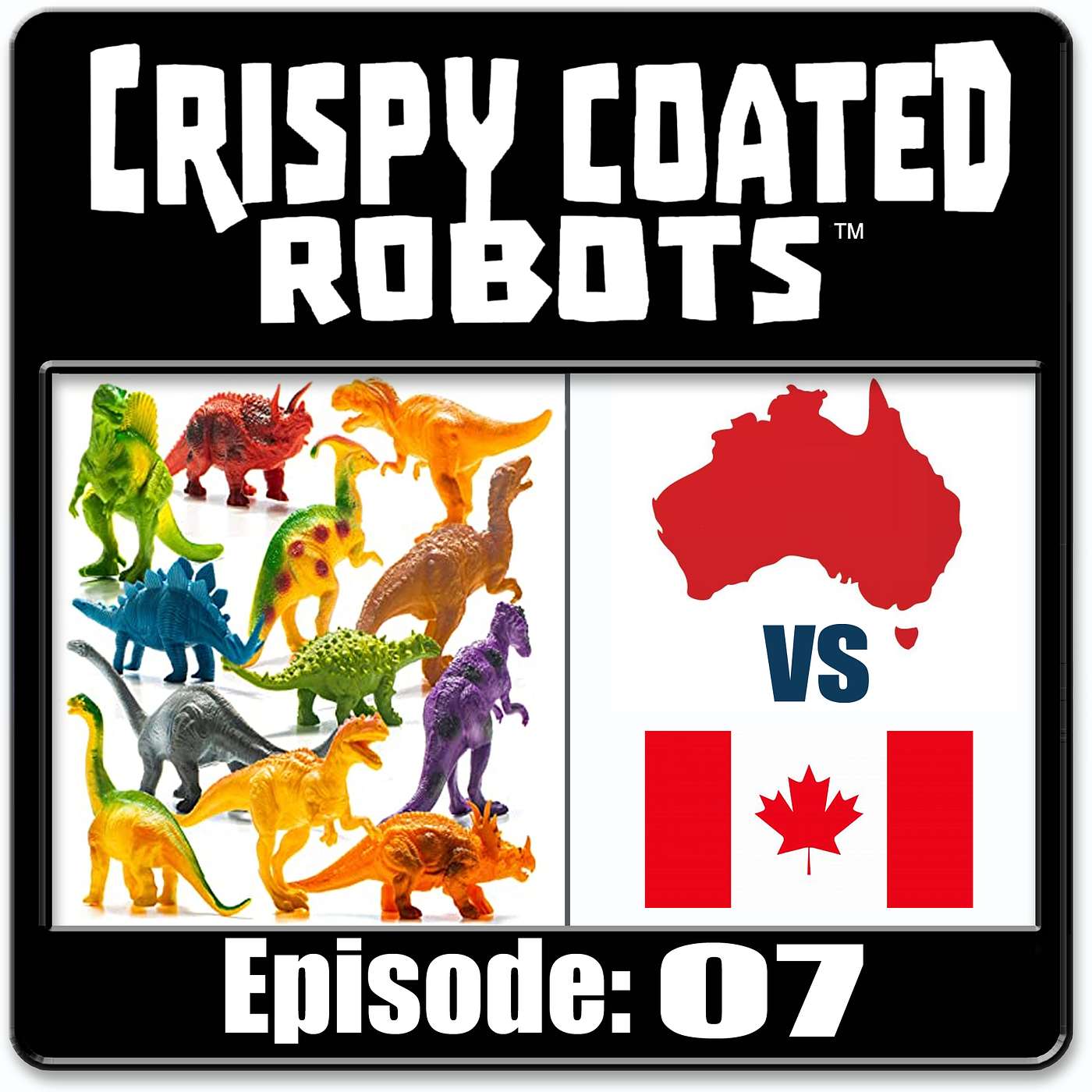 CRISPY COATED ROBOTS #07 - Australian/Canadian Bands - Top 5 Dinosaurs + Dan Pastorini episode artwork