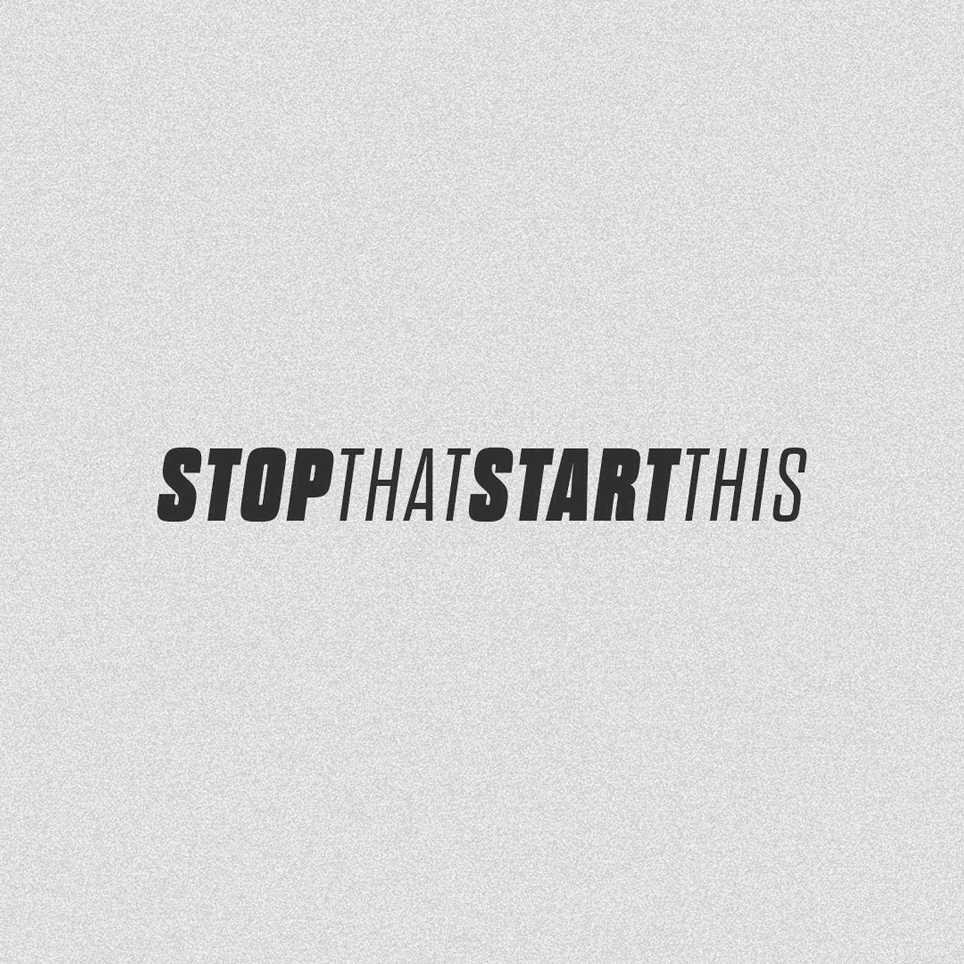 Stop That, Start This Week 1 episode artwork