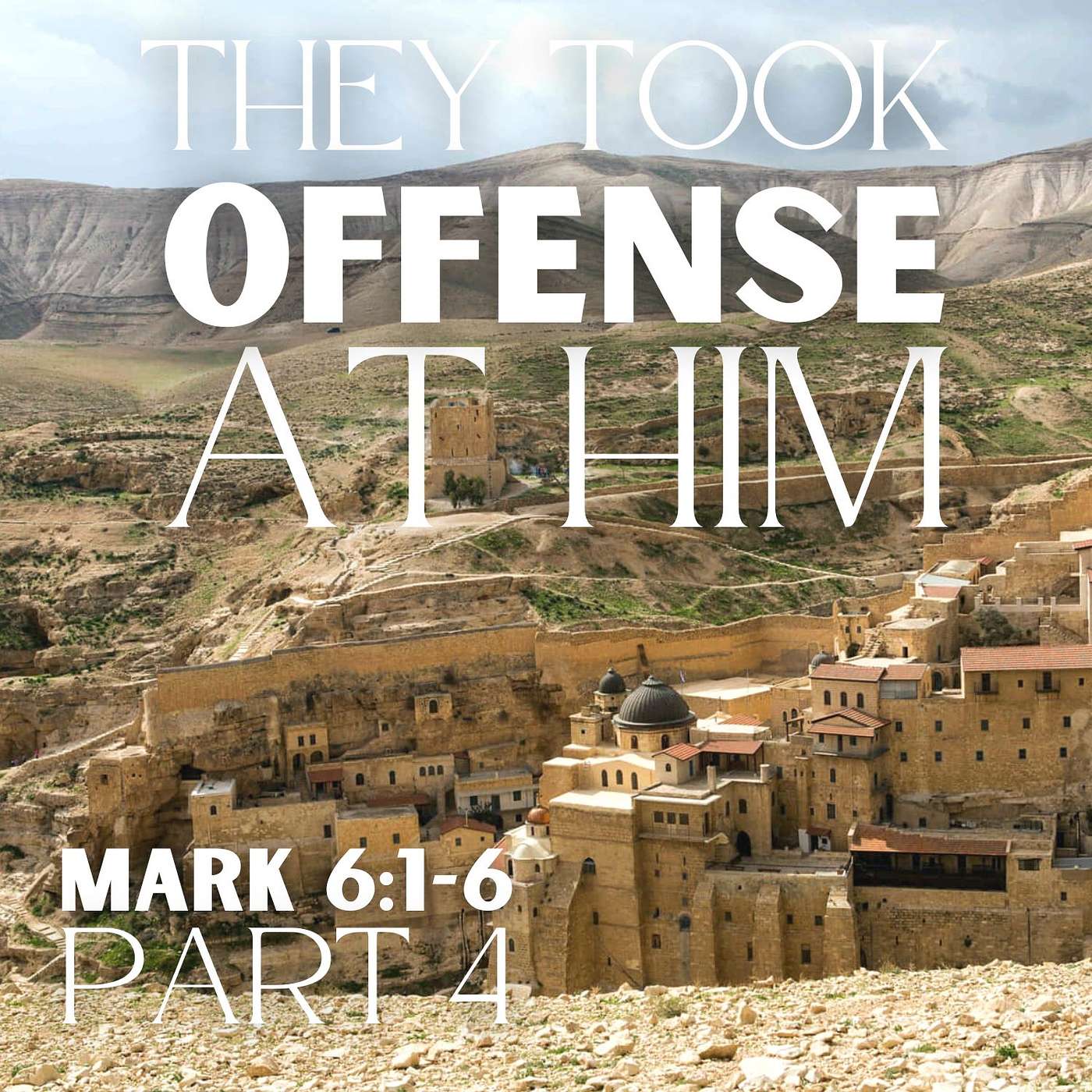 They Took Offense at Him, Part 4; Mark 6:1-6