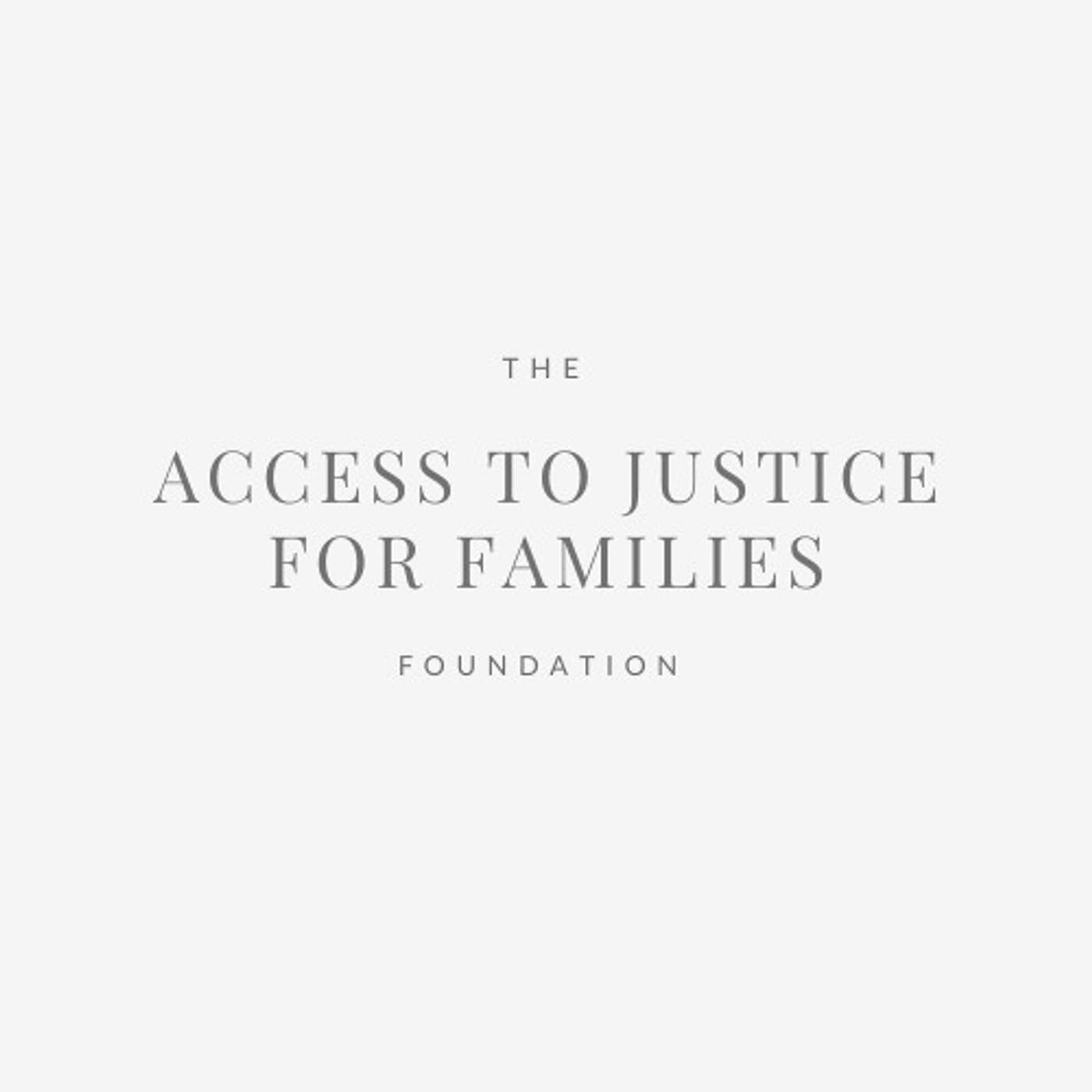 The Access To Justice For Families Foundation Podcast podcast artwork
