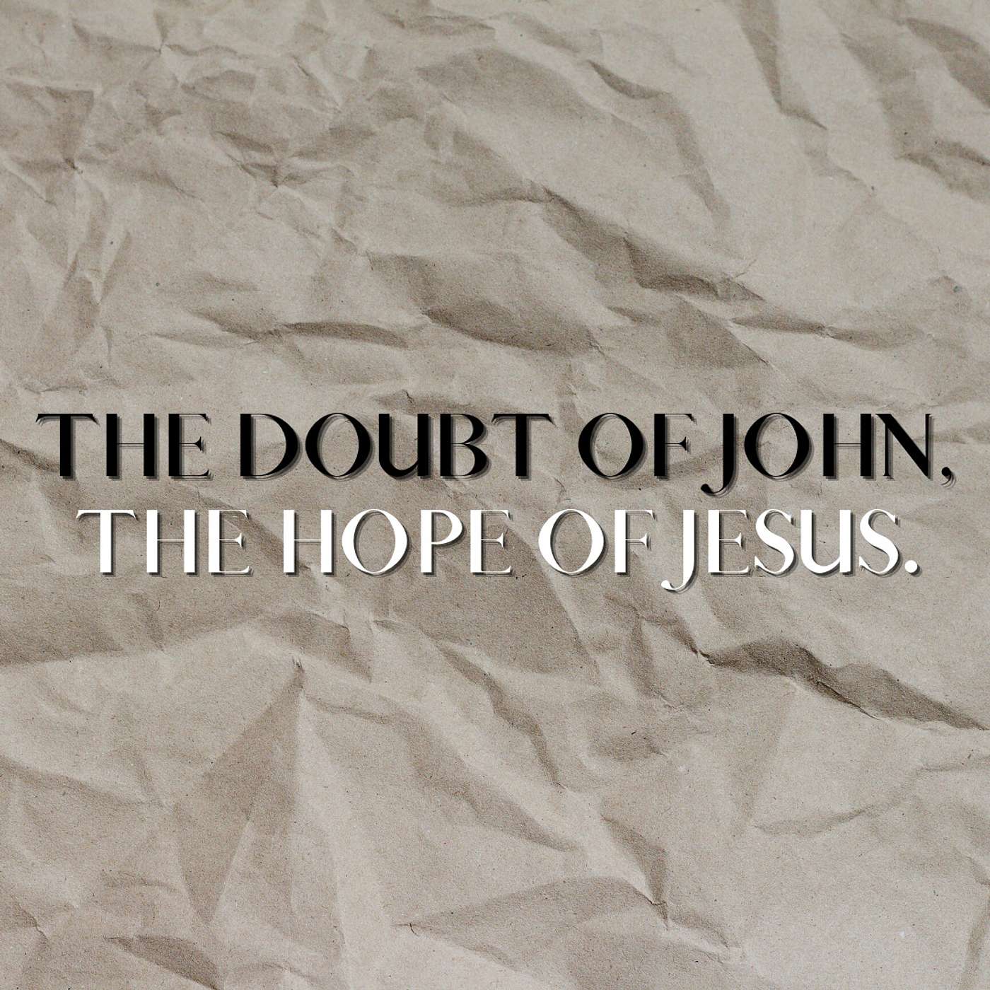 The Doubt of John & the Hope of Jesus : Matthew 11:1-6 episode artwork