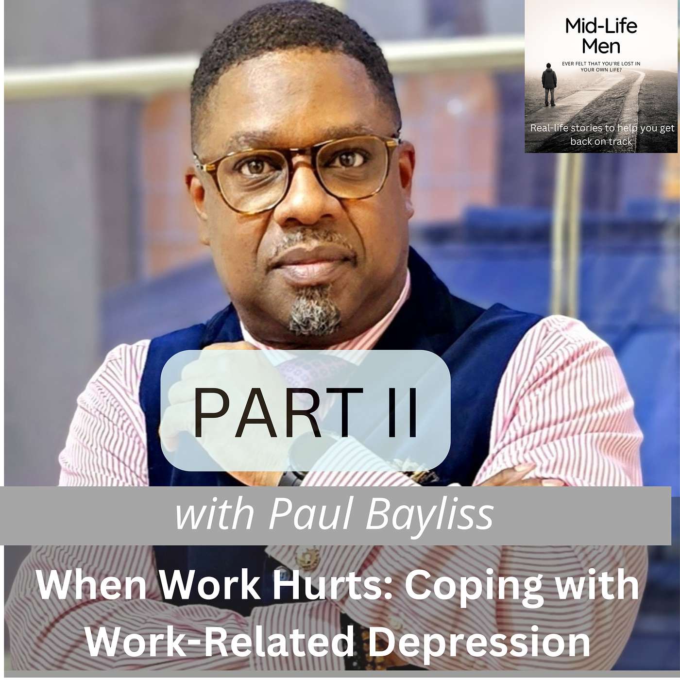 PART 2 When Work Hurts: Coping with Work-Related Depression, with Paul Bayliss