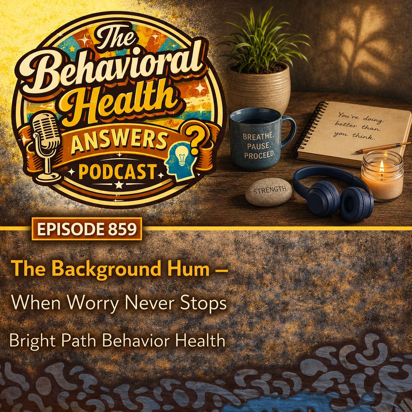 Episode 859: The Background Hum - When Worry Never Stops | Bright Path Behavior Health episode artwork