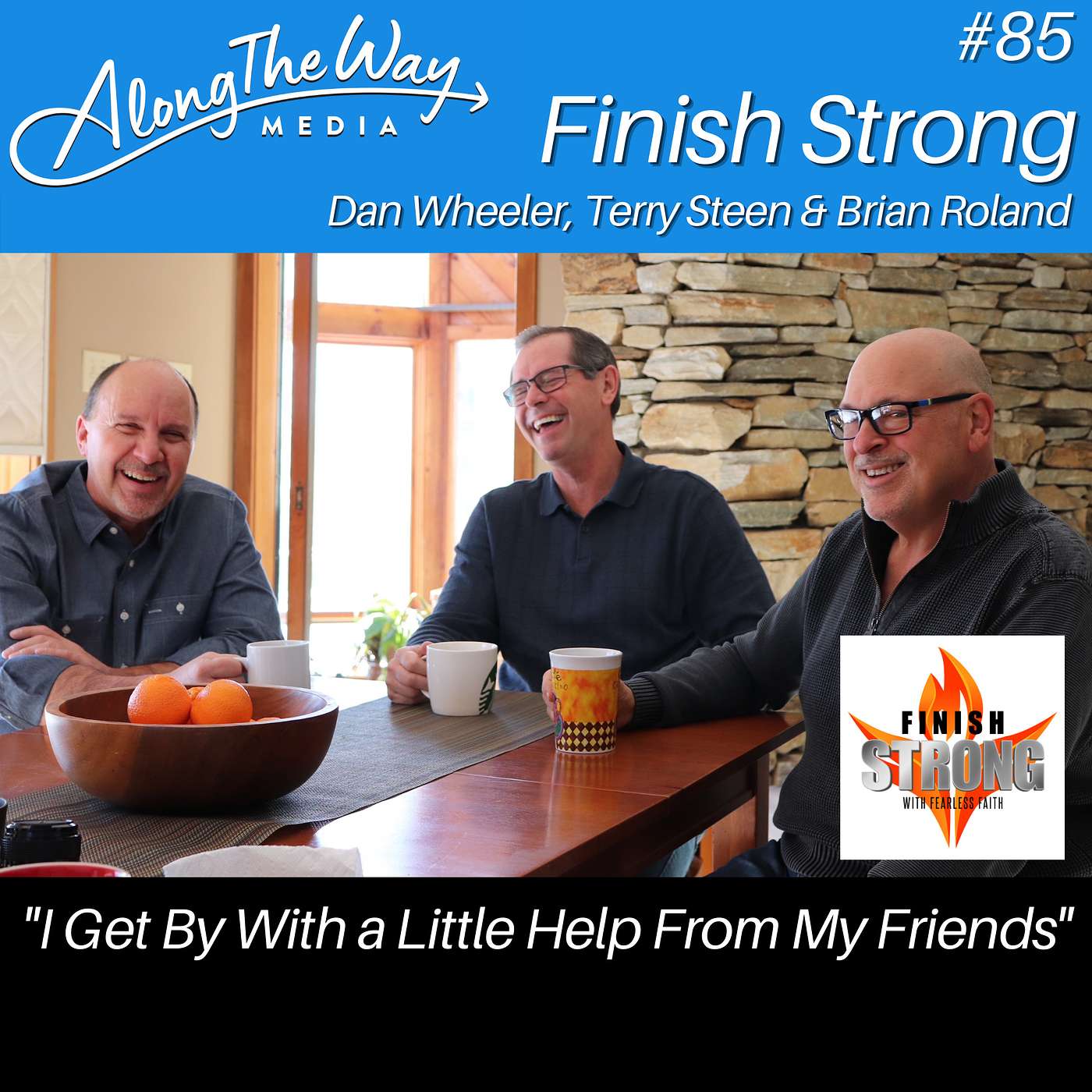 “I Get By With A Little Help From My Friends” - Finish Strong AlongTheWay 85