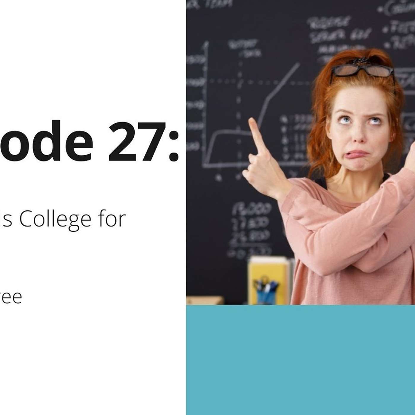 27: Teachers, Is College for Everyone?