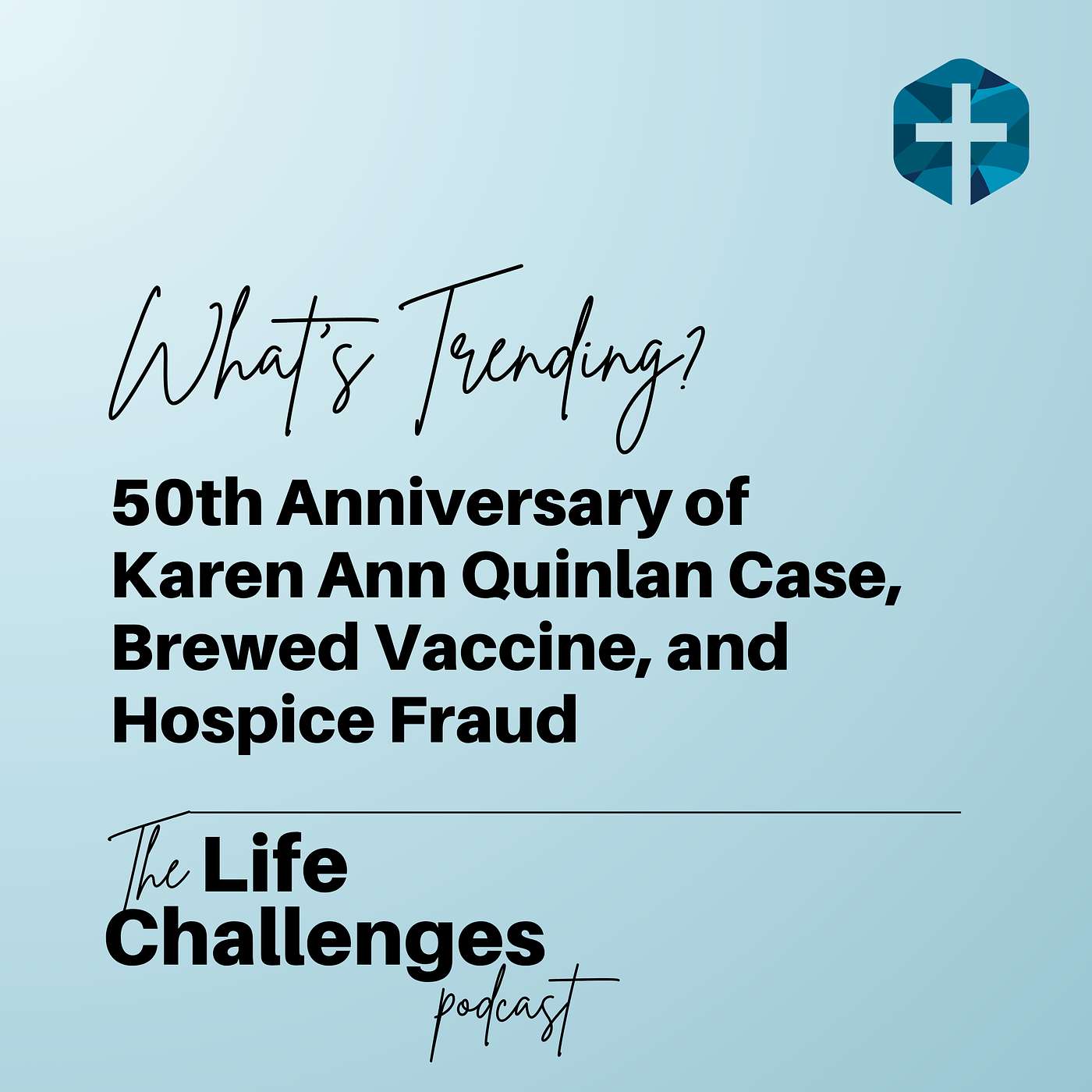 What’s Trending? 50th Anniversary of Karen Ann Quinlan Case, Brewed Vaccine, and Hospice Fraud episode artwork