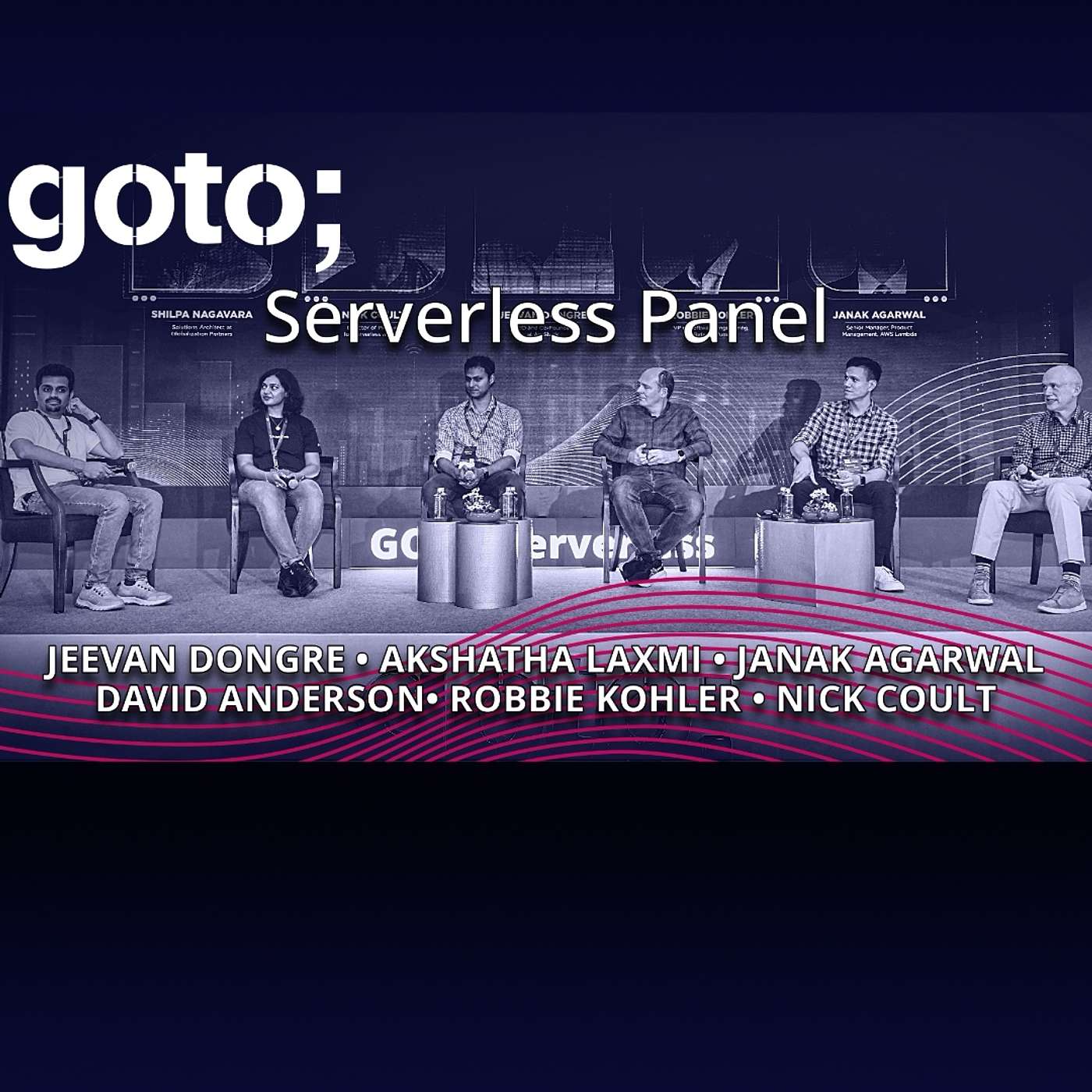 Serverless Panel • N. Coult, R. Kohler, D. Anderson, J. Agarwal, A. Laxmi & J. Dongre Serverless Panel • N. Coult, R. Kohler, D. Anderson, J. Agarwal, A. Laxmi & J. Dongre