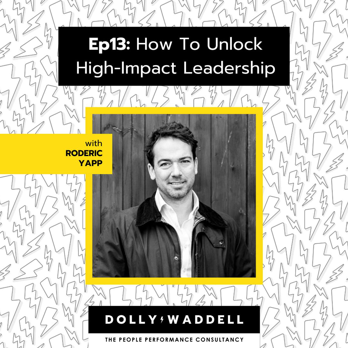 Ep13: How To Unlock High-Impact Leadership with Roderic Yapp