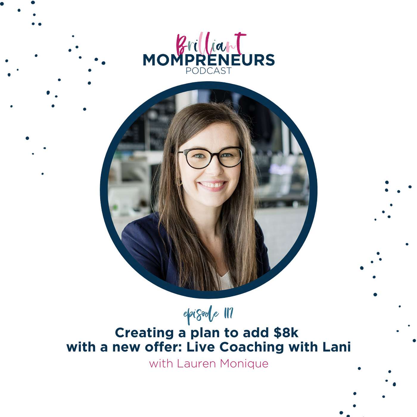 Brilliant Mompreneurs Podcast - Creating a plan to add $8k with a new offer: Live Coaching with Lani & Lauren Monique