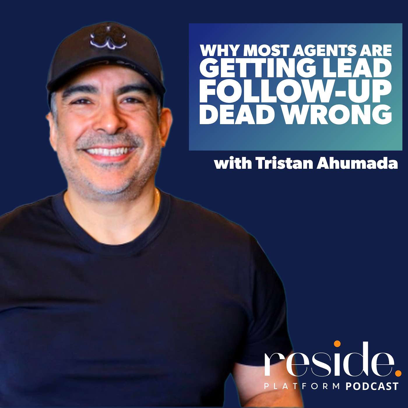 (Replay Ep. 59) Why Most Agents Are Getting Lead Follow-Up Dead Wrong with Tristan Ahumada