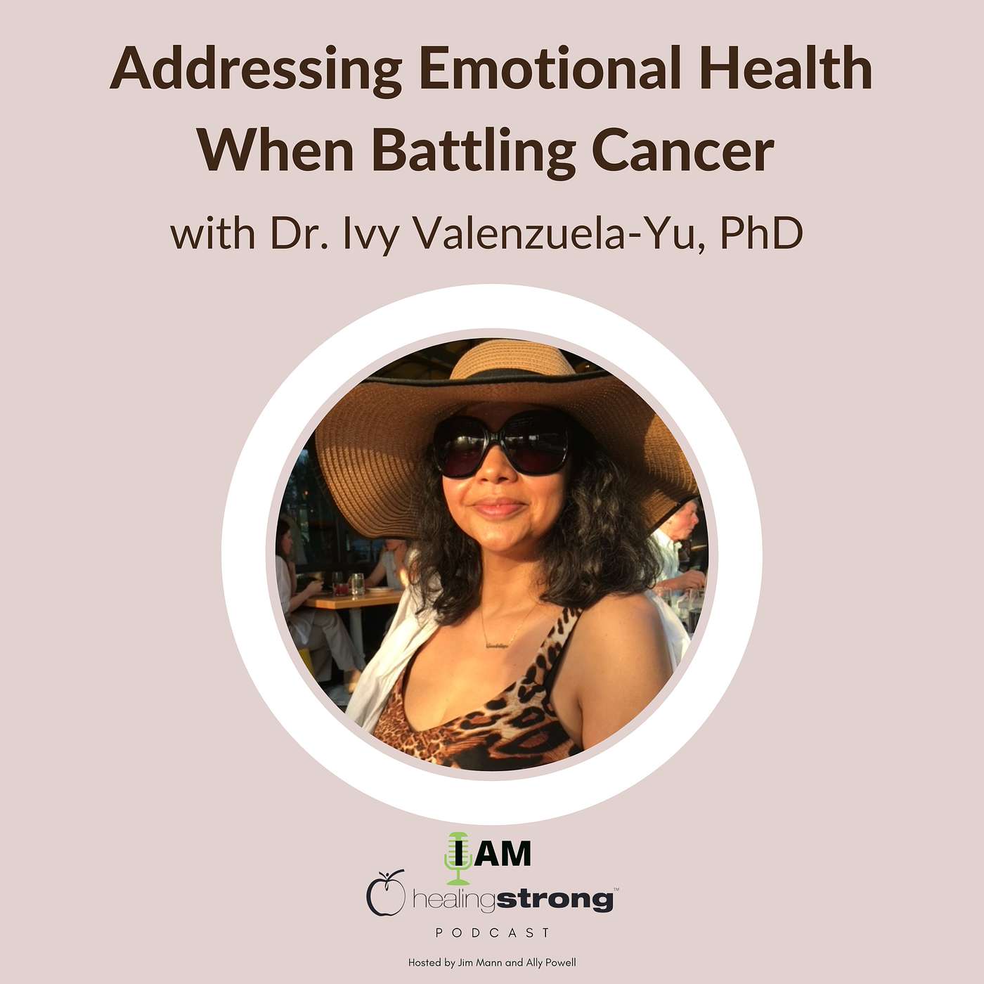 19: Addressing Emotional Health When Battling Cancer with Dr. Ivy Valenzuela-Yu, PhD