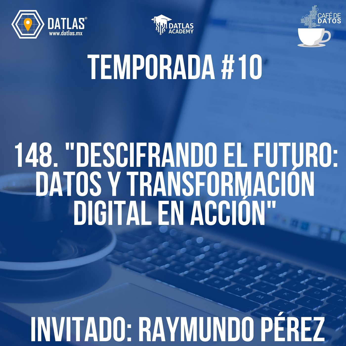 Episodio 148. Descifrando el Futuro: Datos y Transformación Digital en Acción- Invitado: Raymundo Pérez