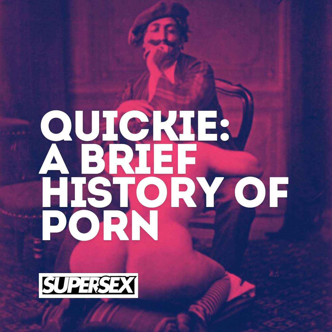 Super Sex - Quickie: A History of Porn