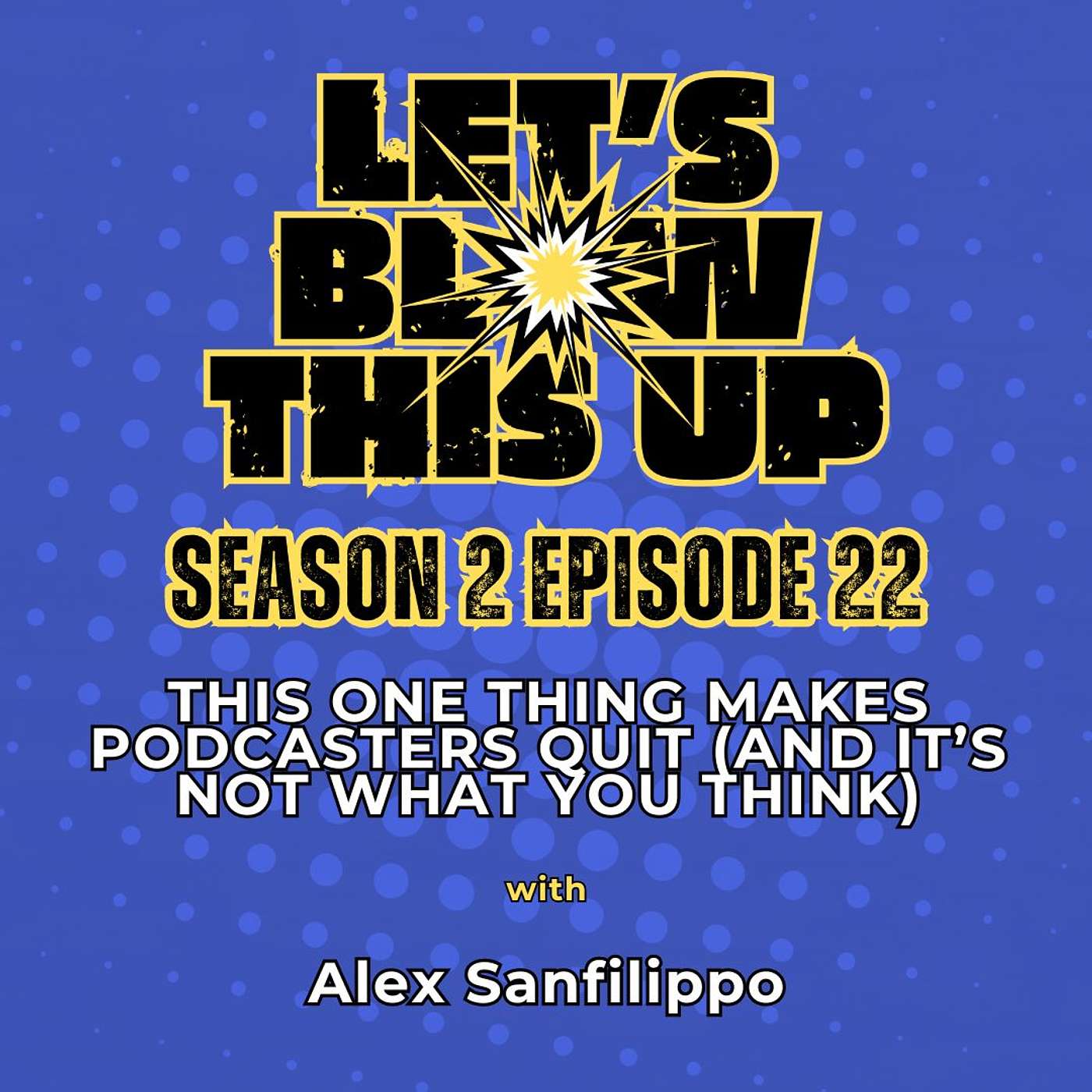 Let\'s Blow This Up: Explosive Conversations About Podcasting, Brand Building, & Communication