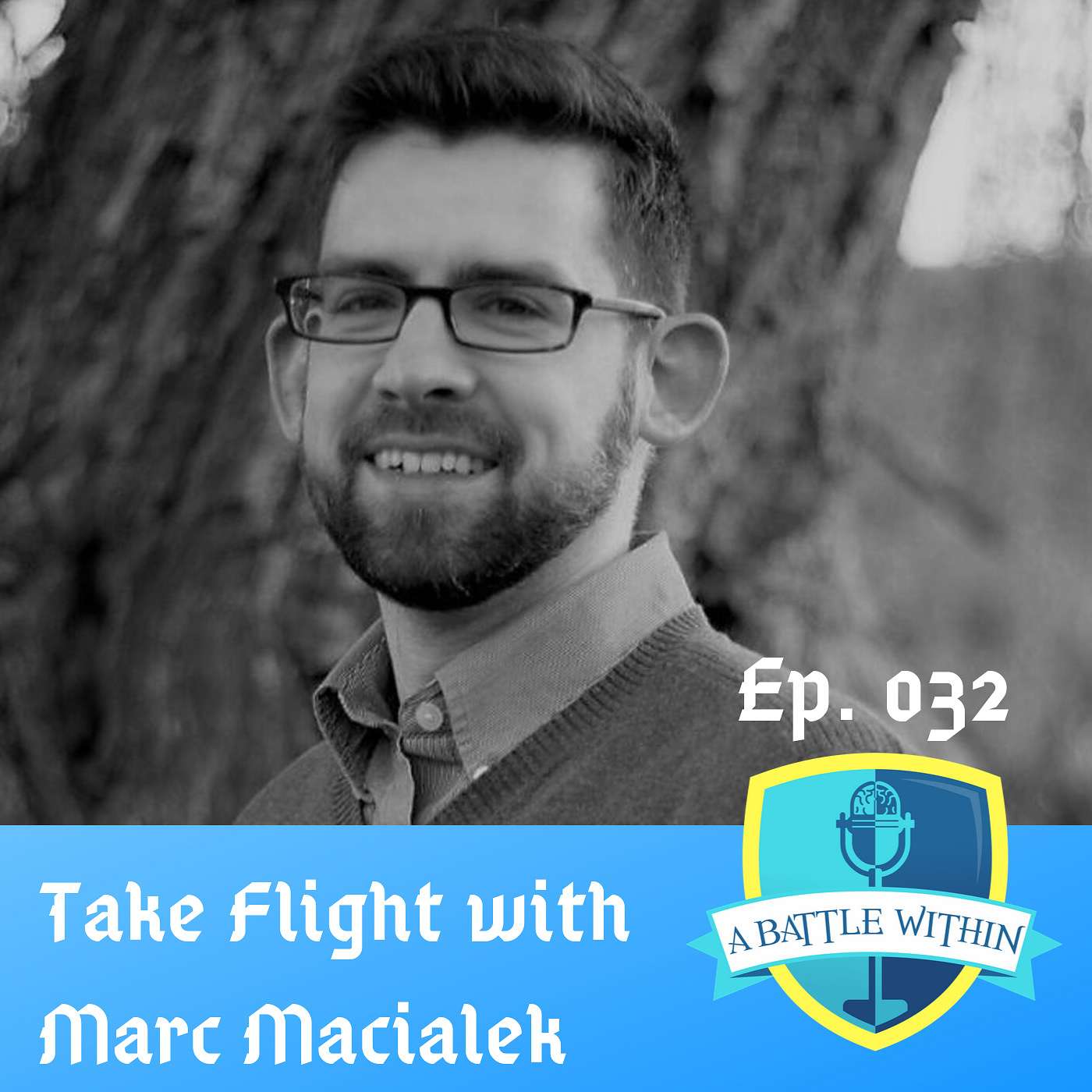 032: Taking Flight with Marc Macialek