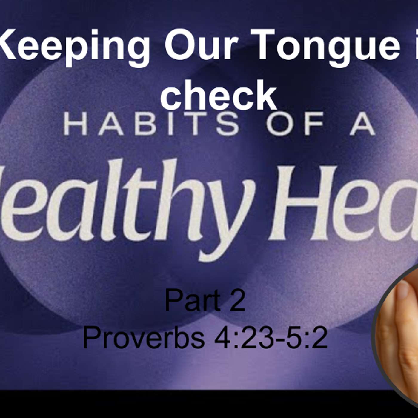 Habits of a Healthy Heart - Keeping the Tongue in Check - Chris Hussey