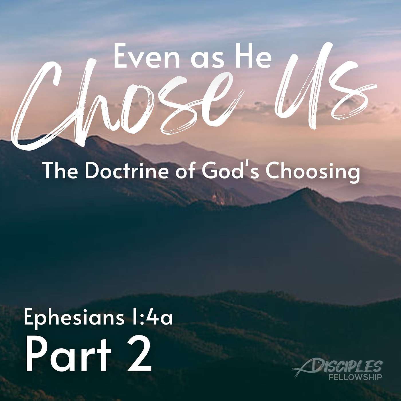 Even As He Chose Us, Part 2; Ephesians 1:4a