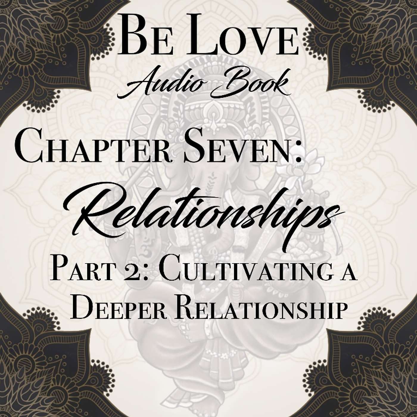 Chapter Seven: Relationships Part 2: Cultivating a Deeper Relationship episode artwork