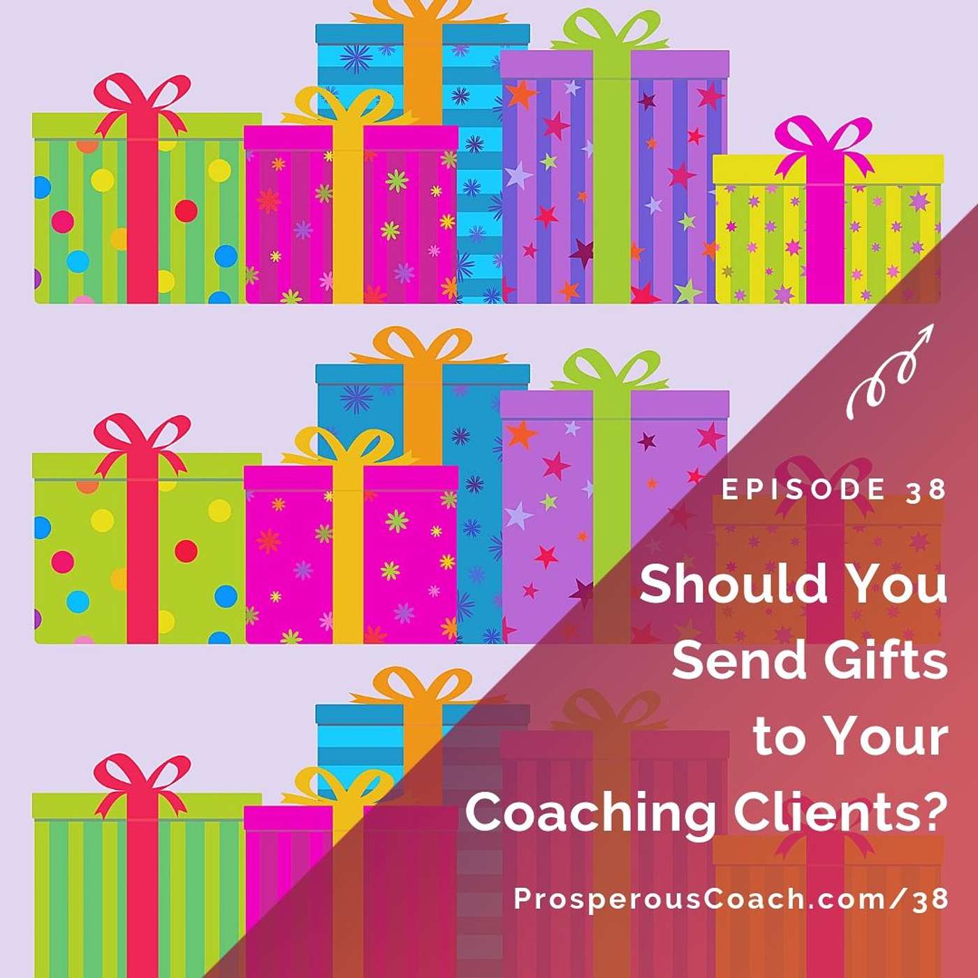 38: Should You Send Gifts to Your Coaching Clients?