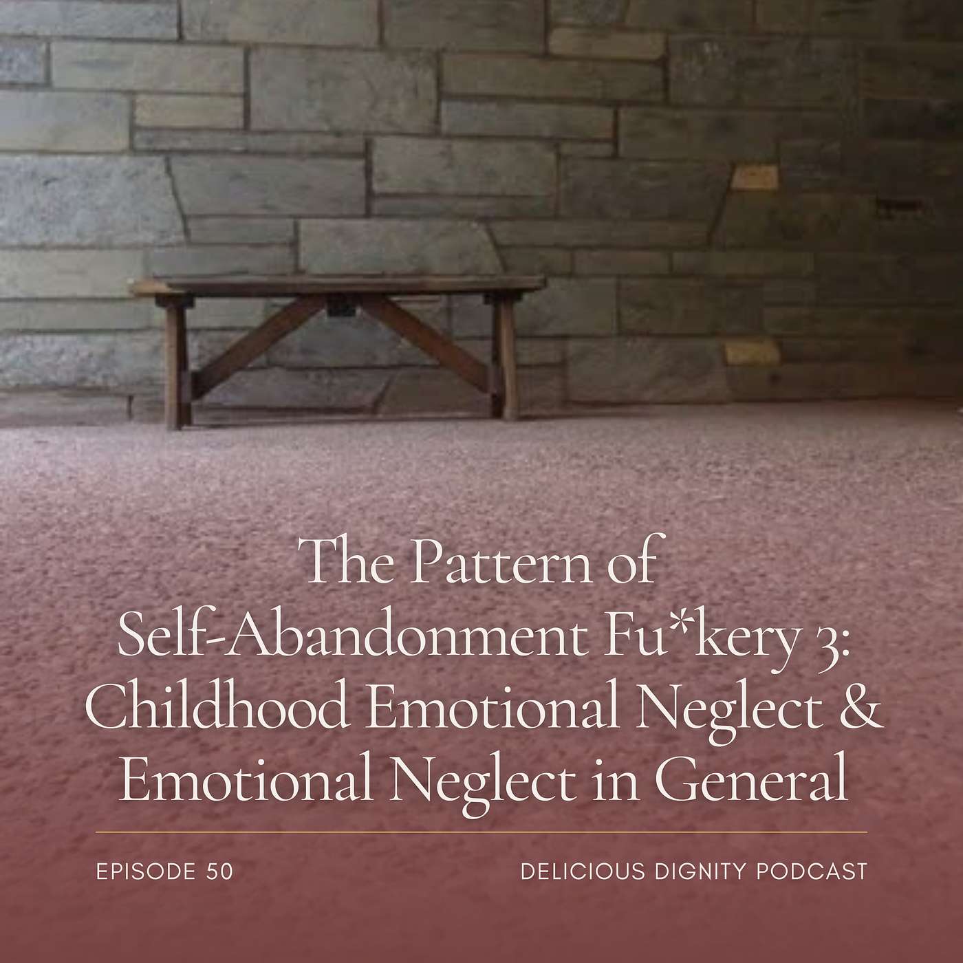 The Pattern of Self-Abandonment Fu*kery 3 - Childhood Emotional Neglect & The Wound With No Scar