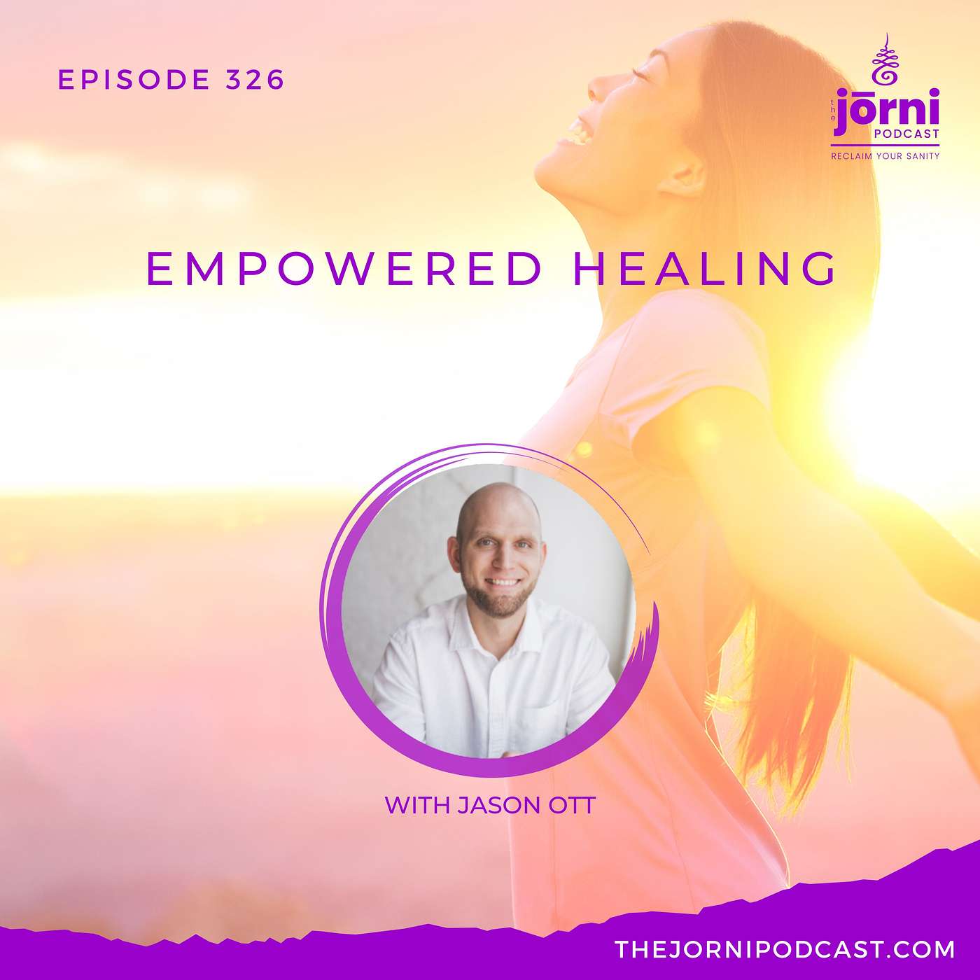 Episode 326 - Empowered Healing with Jason Ott