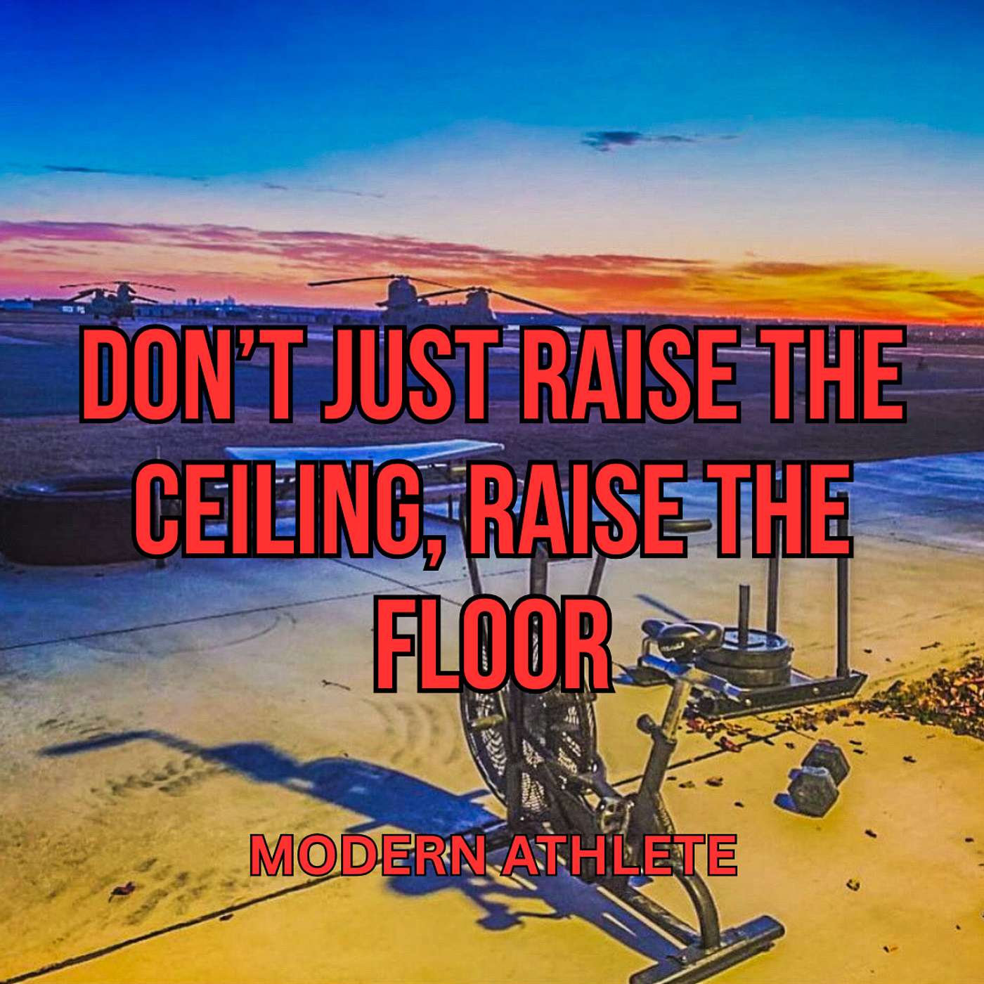 Don't Just Raise the Ceiling, Raise the Floor...What Matters for Tactical Athletes (EP #37)