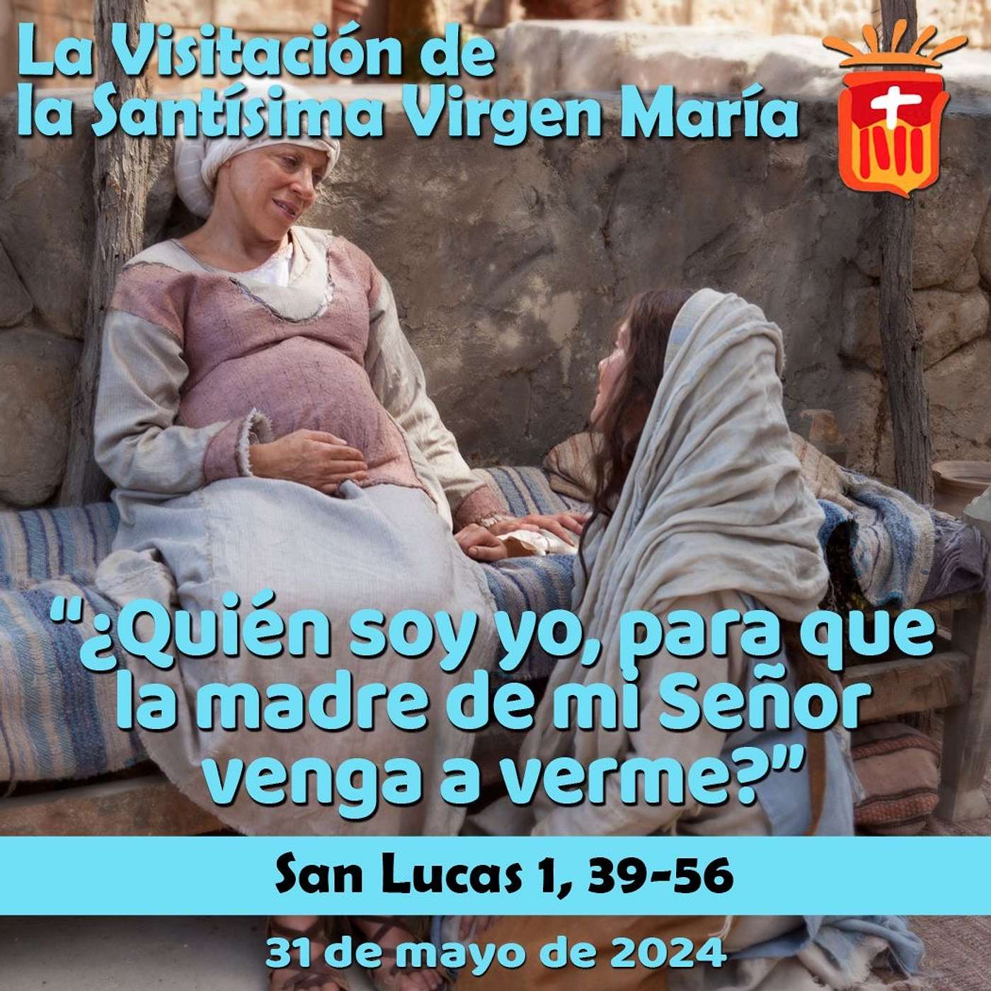 2024-05-31 San Lucas 1, 39-56: Visitación de la Santísima Virgen María.