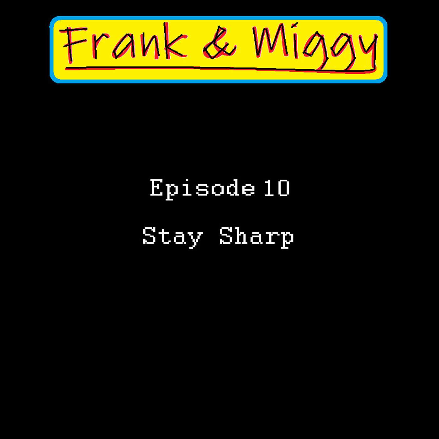 Episode 10: Stay Sharp