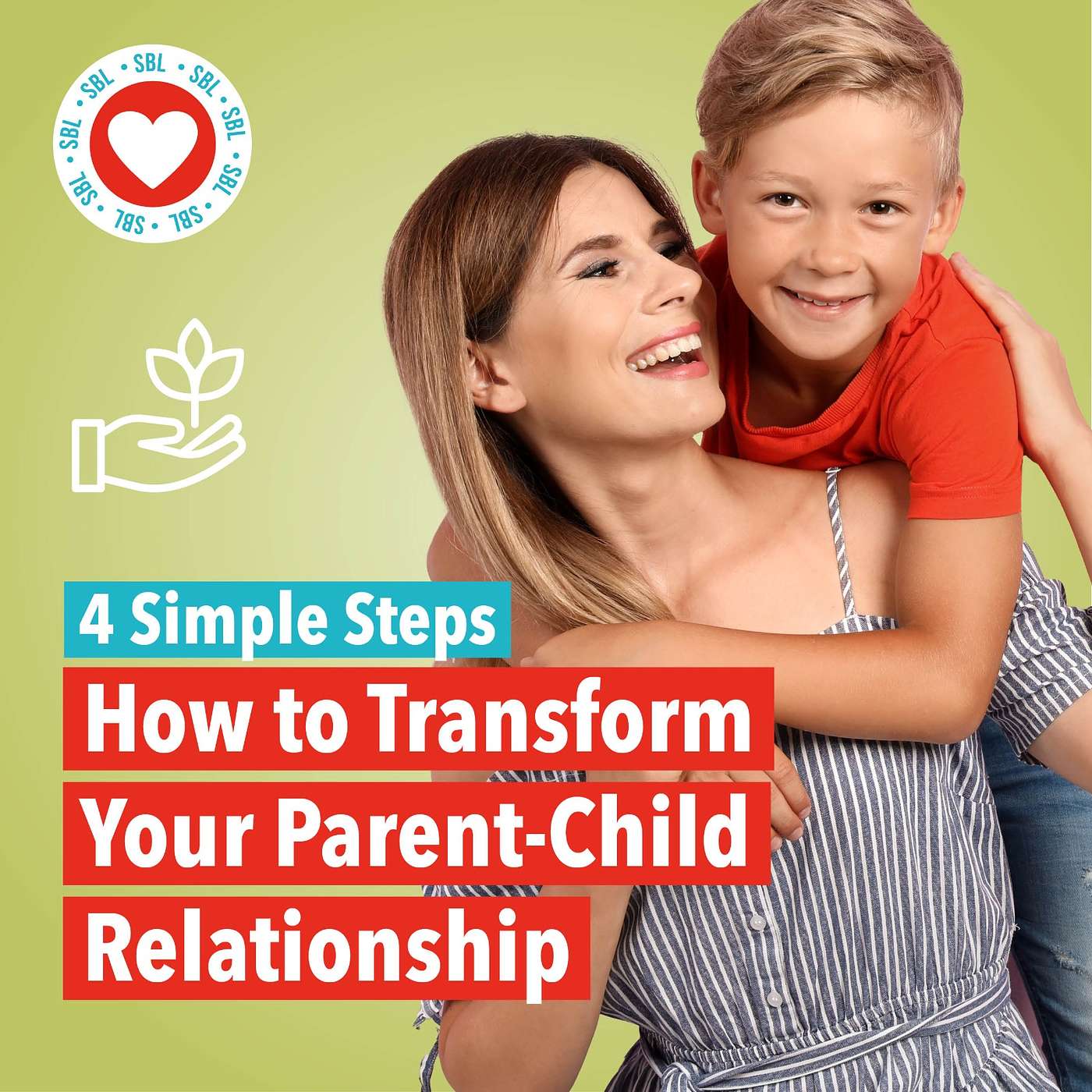 How to Transform Your Parent-Child Relationship in 4 Simple Steps