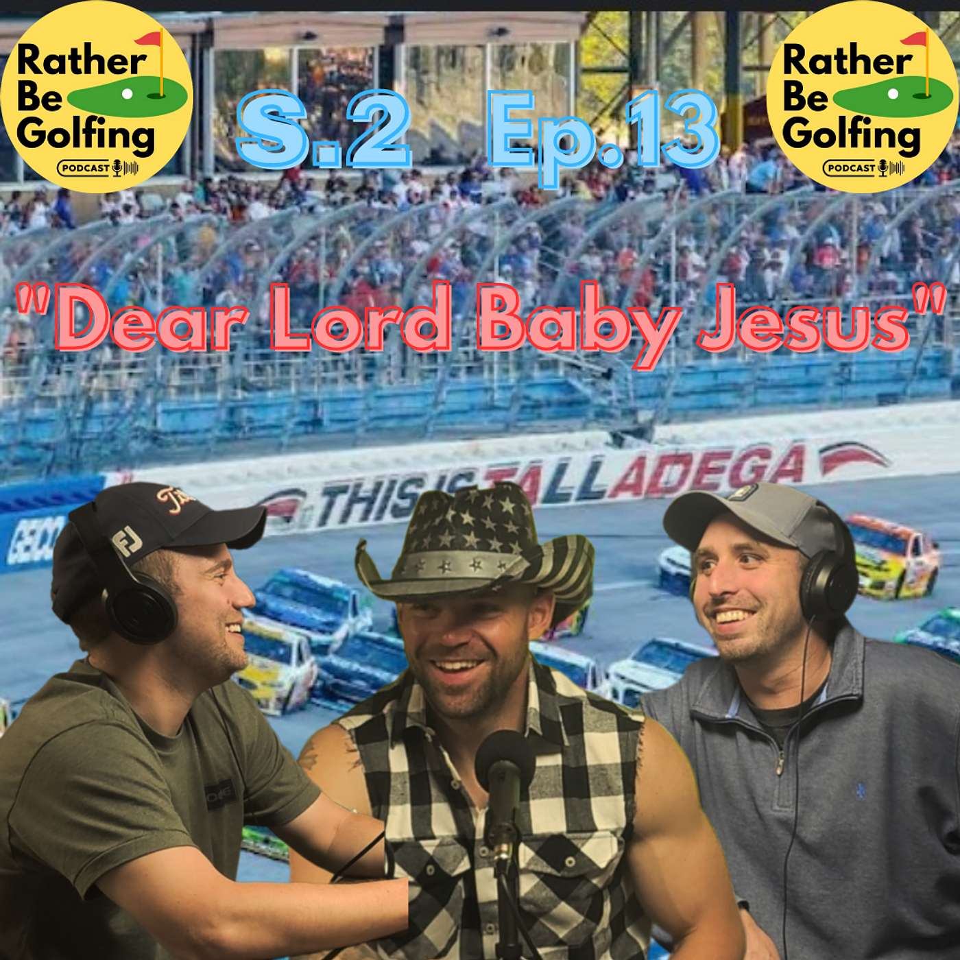 Rather Be Golfing Podcast - S.2 Ep.13: Dear Lord Baby Jesus