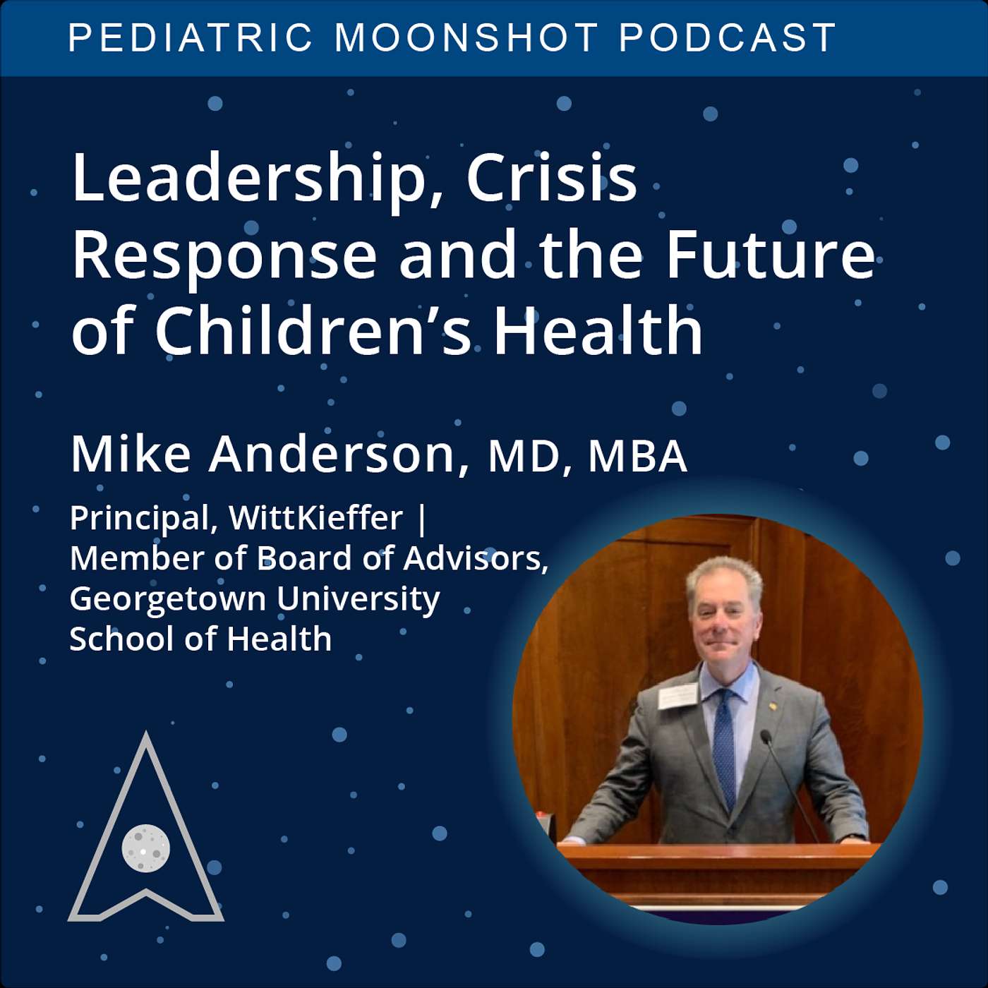 E35: Leadership, Crisis Response, and the Future of Children’s Health: A Conversation with Dr. Michael Anderson