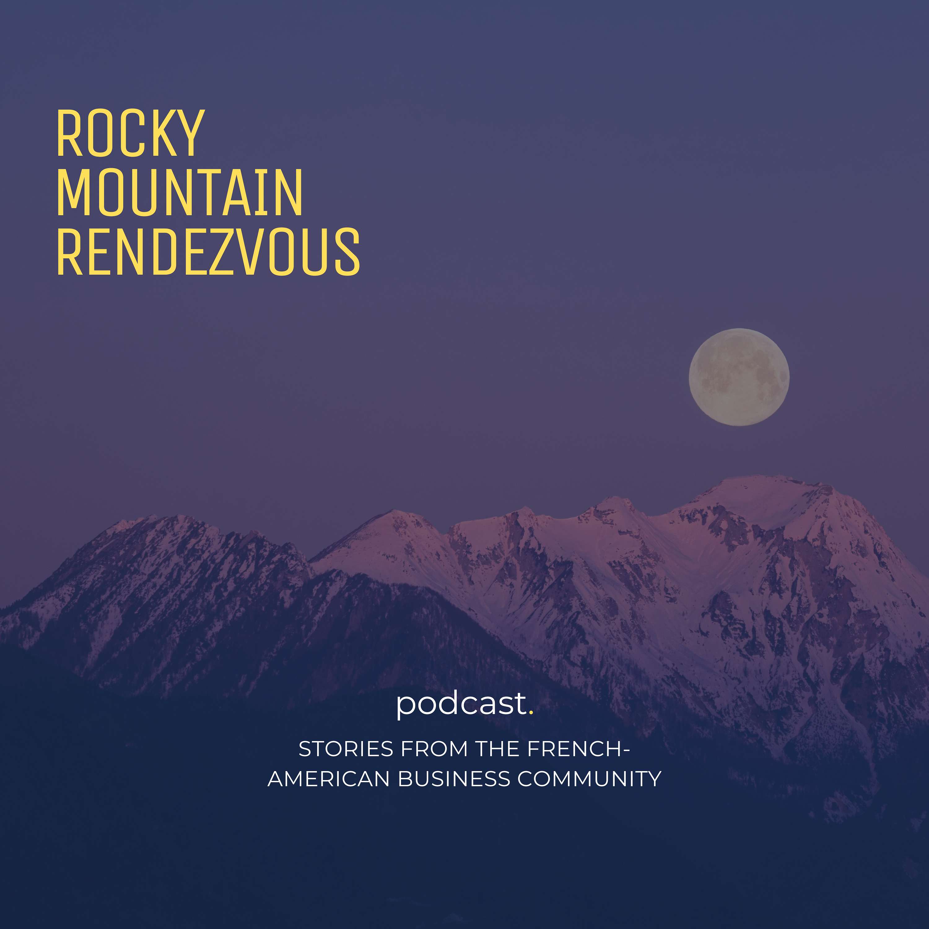 Rocky Mountain Rendezvous: Stories from the French-American Business Community