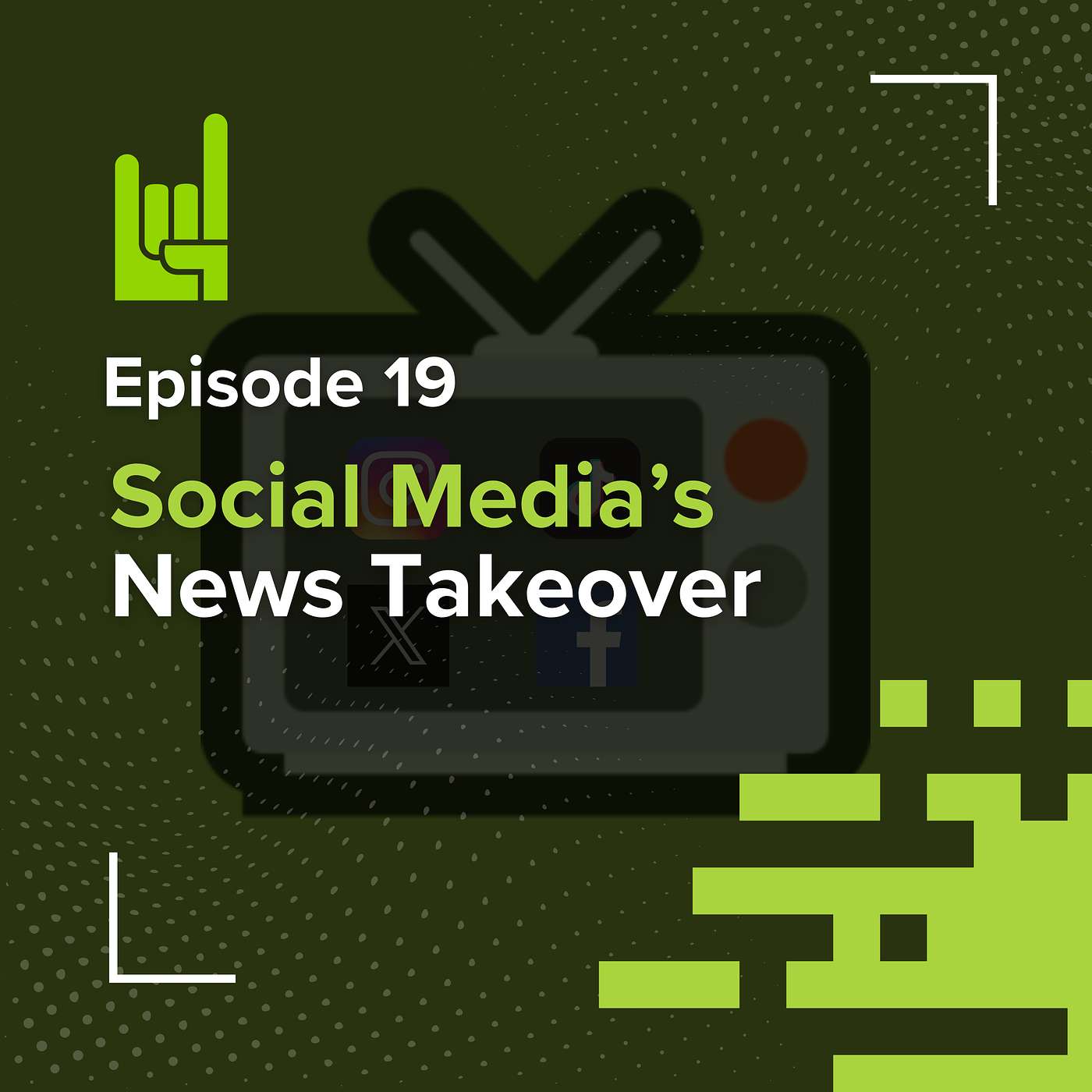 S01E19 • Social Media’s News Takeover
