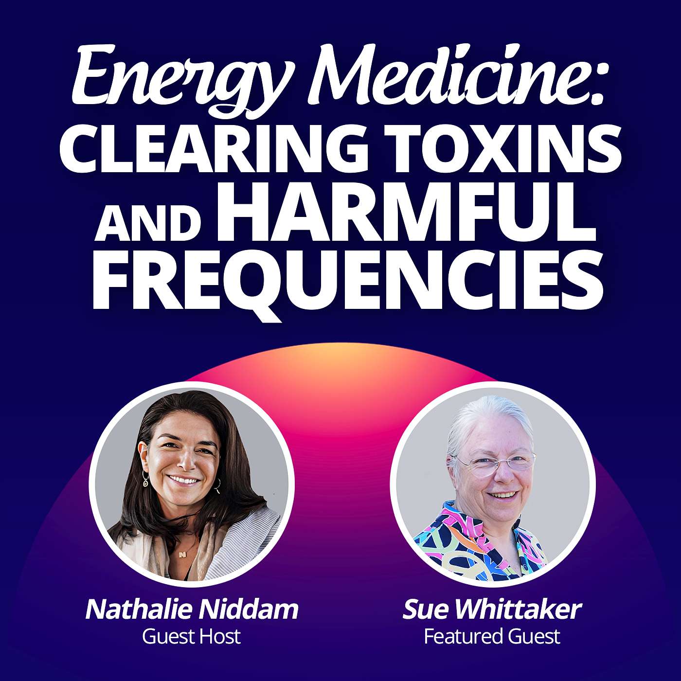 #19 - Energy Medicine: Clearing Toxins and Harmful Frequencies