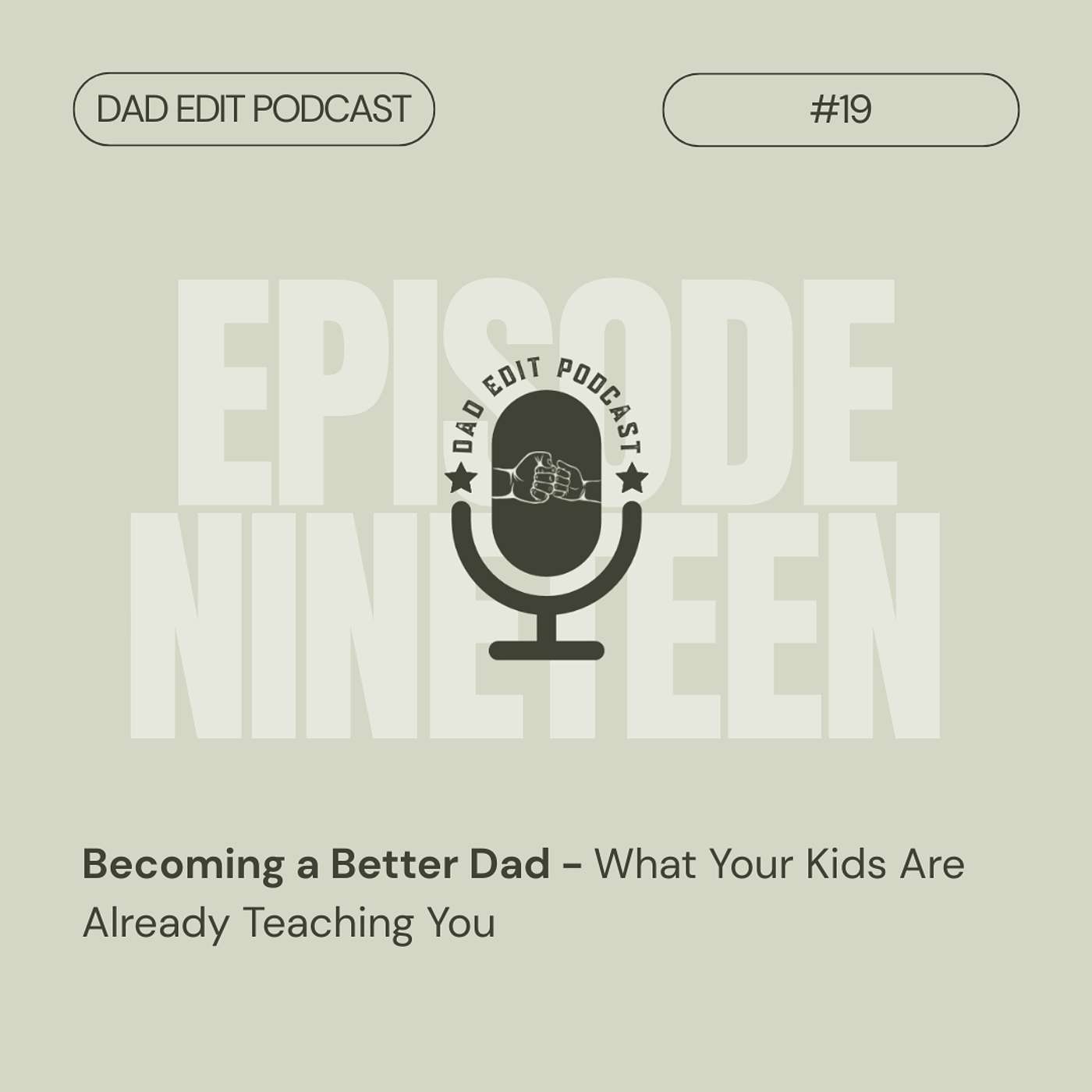 Episode 19: Becoming a Better Dad - What Your Kids Are Already Teaching You Episode 19: Becoming a Better Dad - What Your Kids Are Already Teaching You