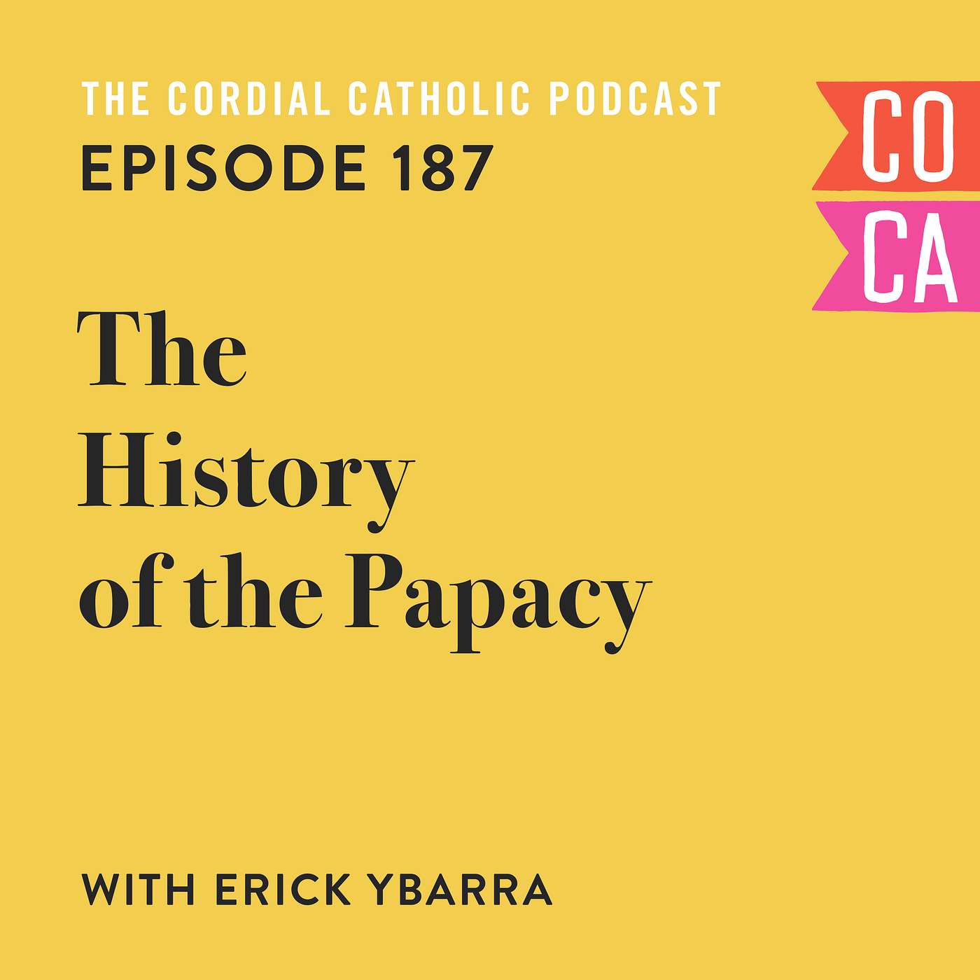 187: The History of the Papacy (w/ Erick Ybarra)