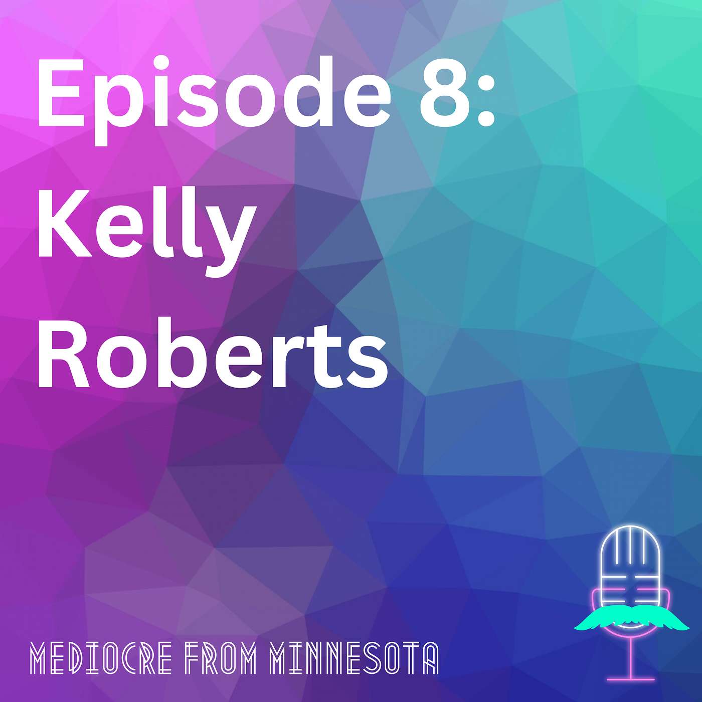 Episode 8 - Kelly Roberts