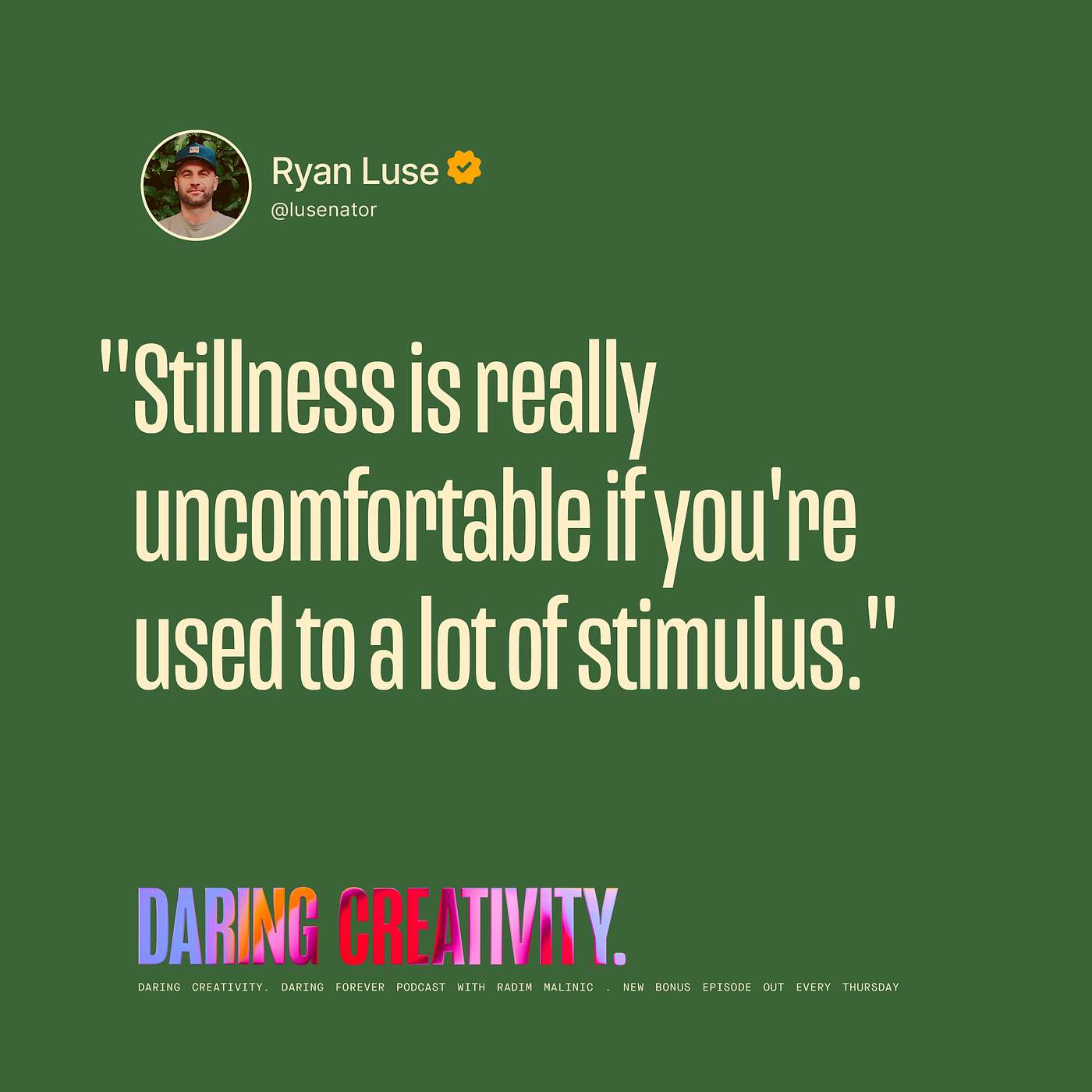 "Stillness is really uncomfortable if you're used to a lot of stimulus." (Ryan Luse bonus episode) "Stillness is really uncomfortable if you're used to a lot of stimulus." (Ryan Luse bonus episode)