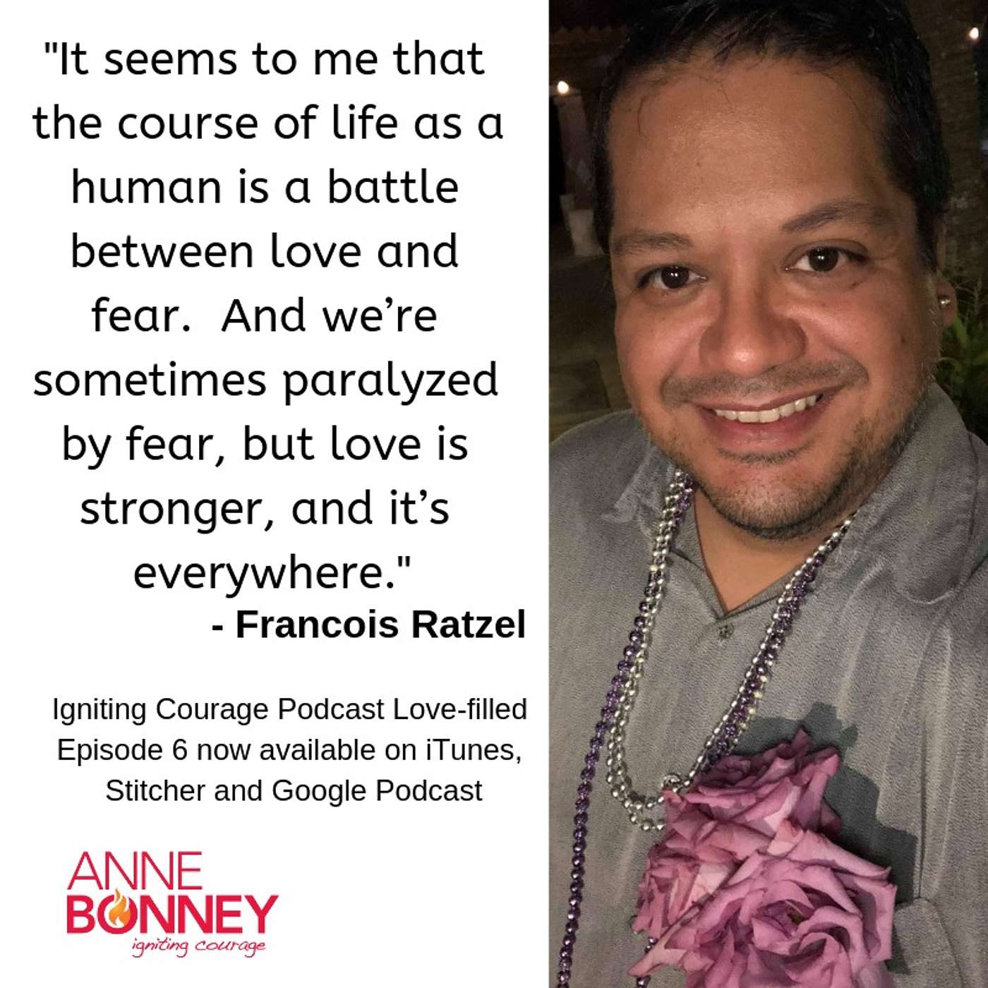 IGNITING COURAGE Podcast Episode 6: Interview with Francois Ratzel, Connoisseur of Love over Fear episode artwork