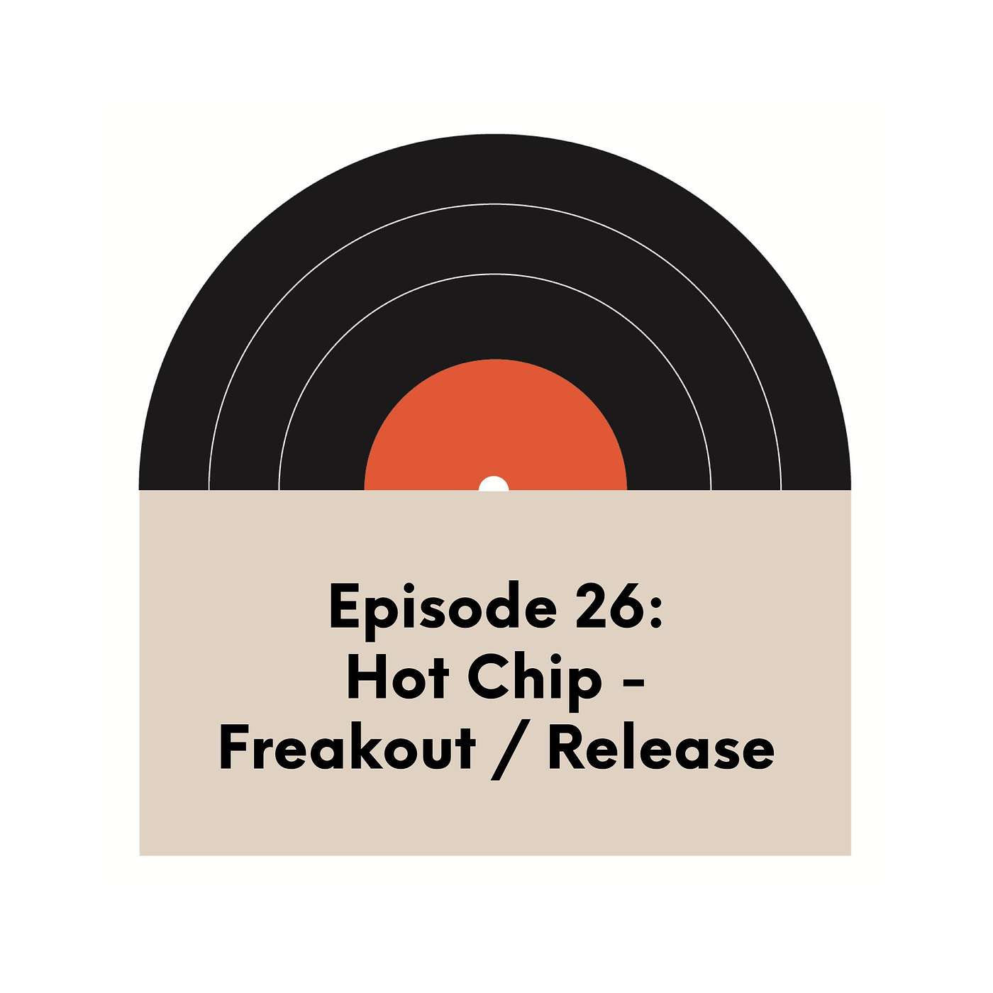 Ep 26 - Hot Chip - Freakout / Release