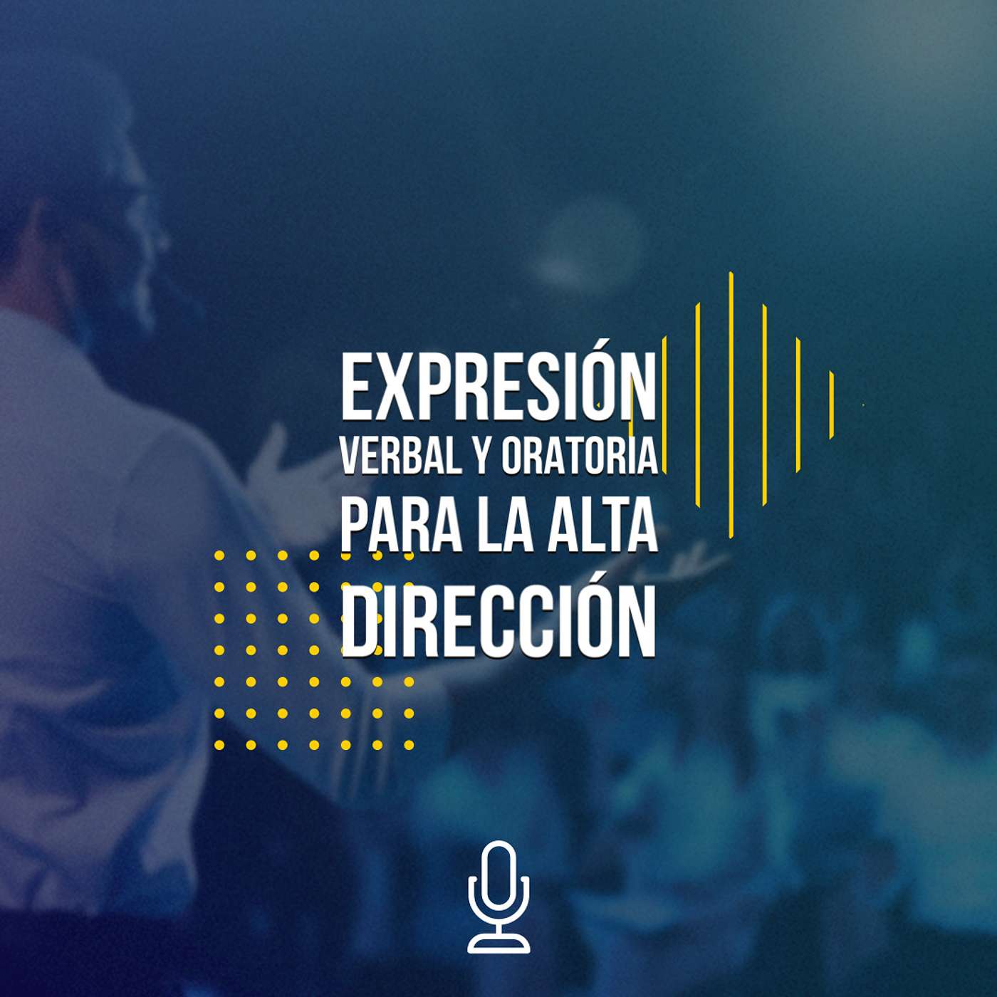 EXPRESIÓN VERBAL Y ORATORIA PARA LA ALTA DIRECCIÓN   |   UVM podcast artwork