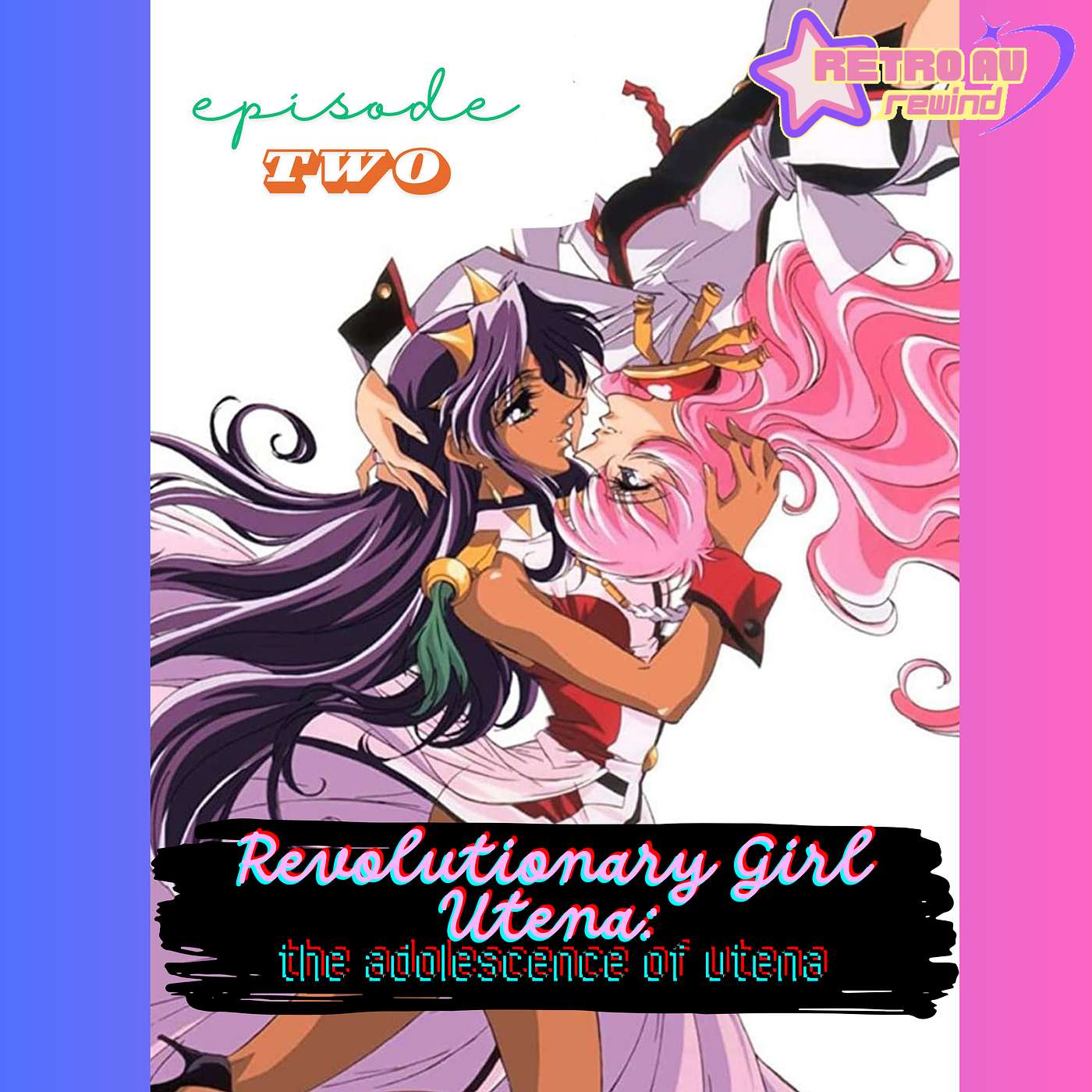 Retro AV Rewind: A podcast about retro anime and video games! - Anyone who says they understand Utena is a liar.