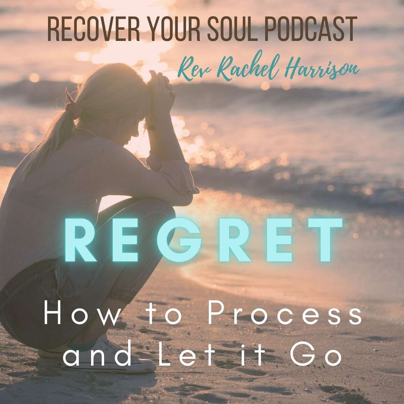 Regret: How to Process and Let it Go with the Recover Your Soul Process episode artwork