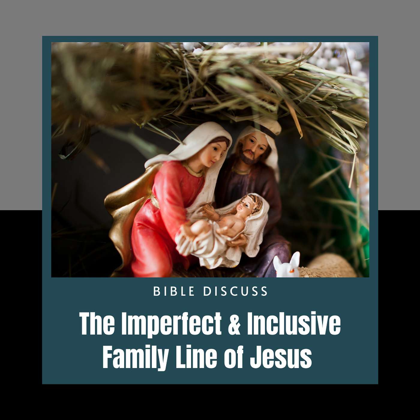 Bible Discuss - THE IMPERFECT & INCLUSIVE FAMILY LINE OF JESUS (PART 1)