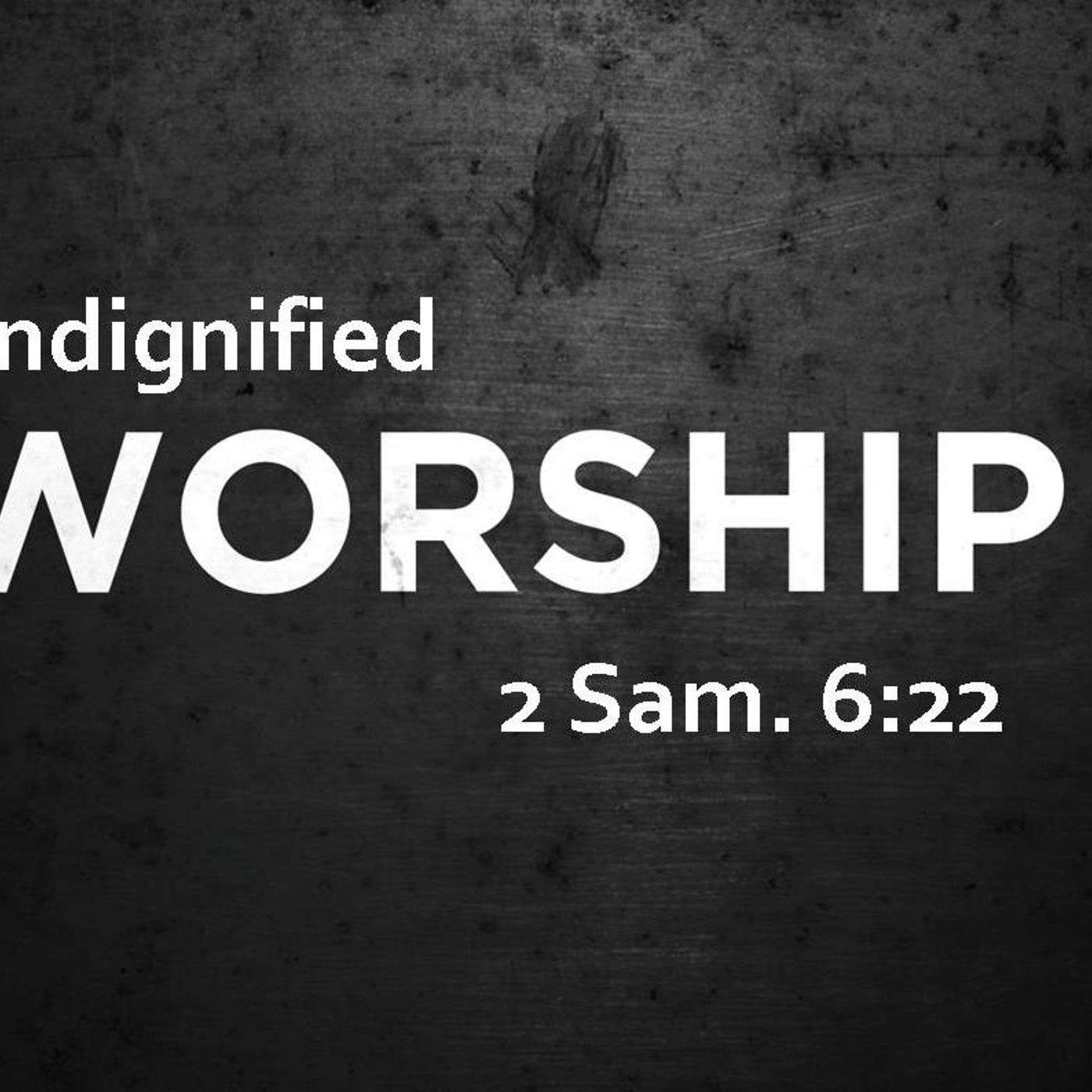 Undignified Worship