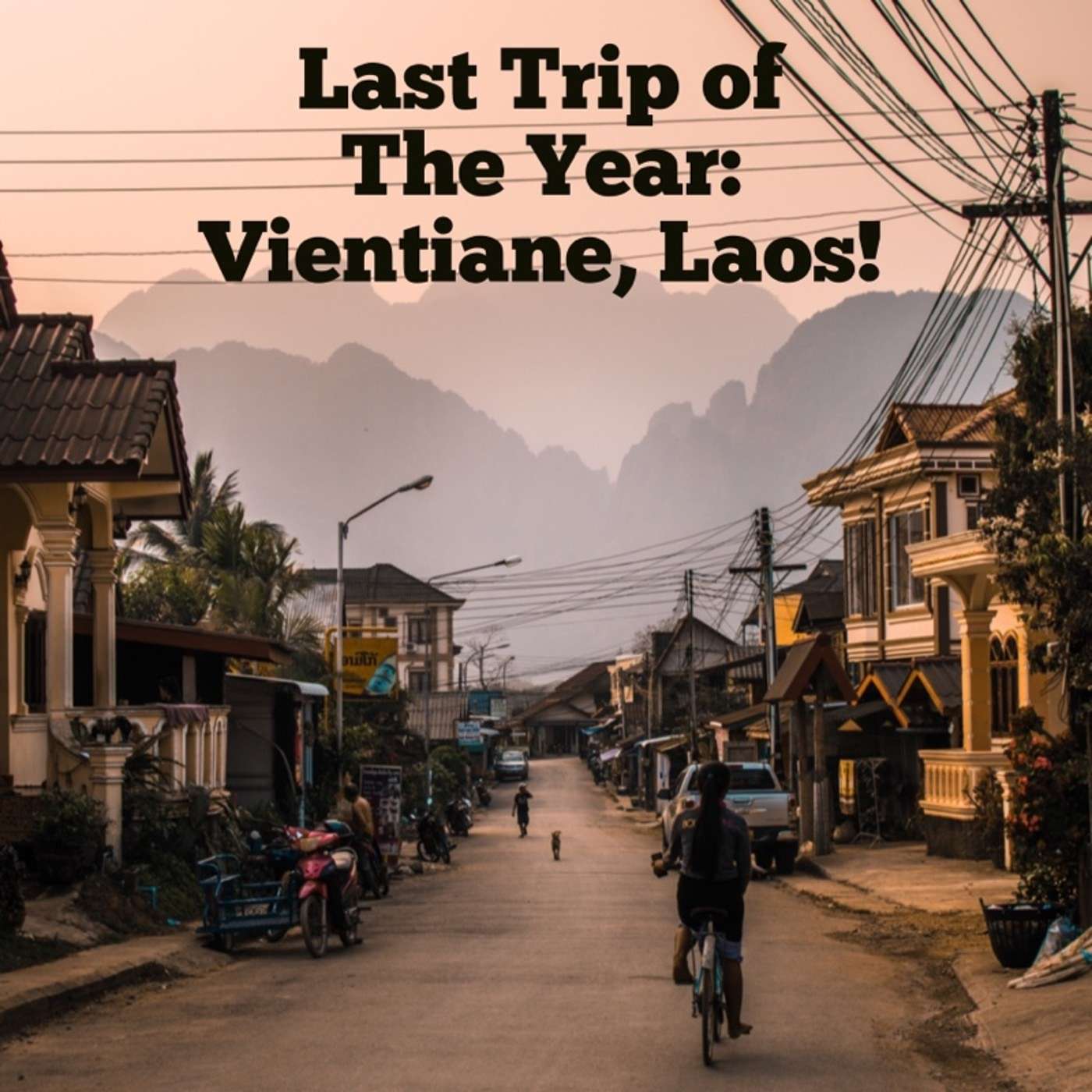 Last Trip of The Year: Vientiane, Laos — AGAIN! End of the Month!